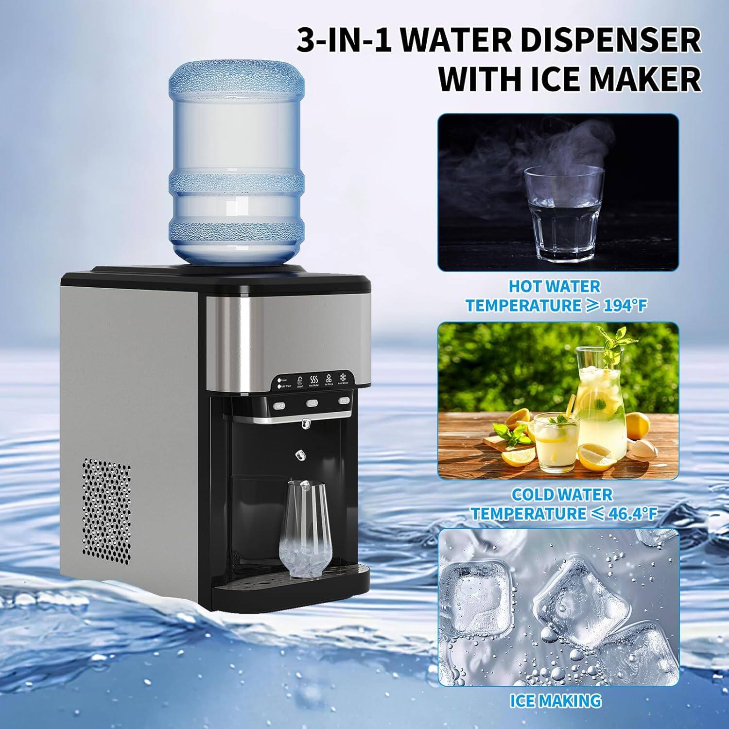 3-IN-1 WATER DISPENSER WITH ICE MAKER

HOT WATER TEMPERATURE ≥ 194°F

COLD WATER TEMPERATURE ≤ 46.4°F

ICE MAKING