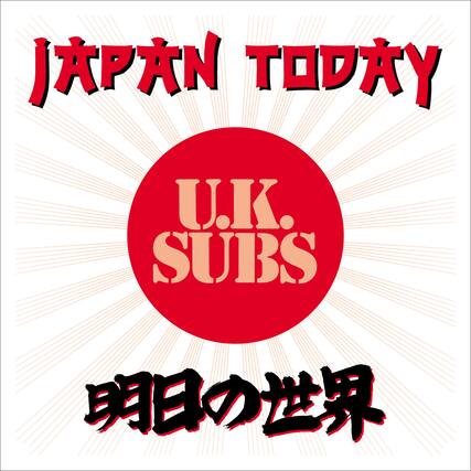 JAPAN TODAY
U.K. SUBS
明日の世界