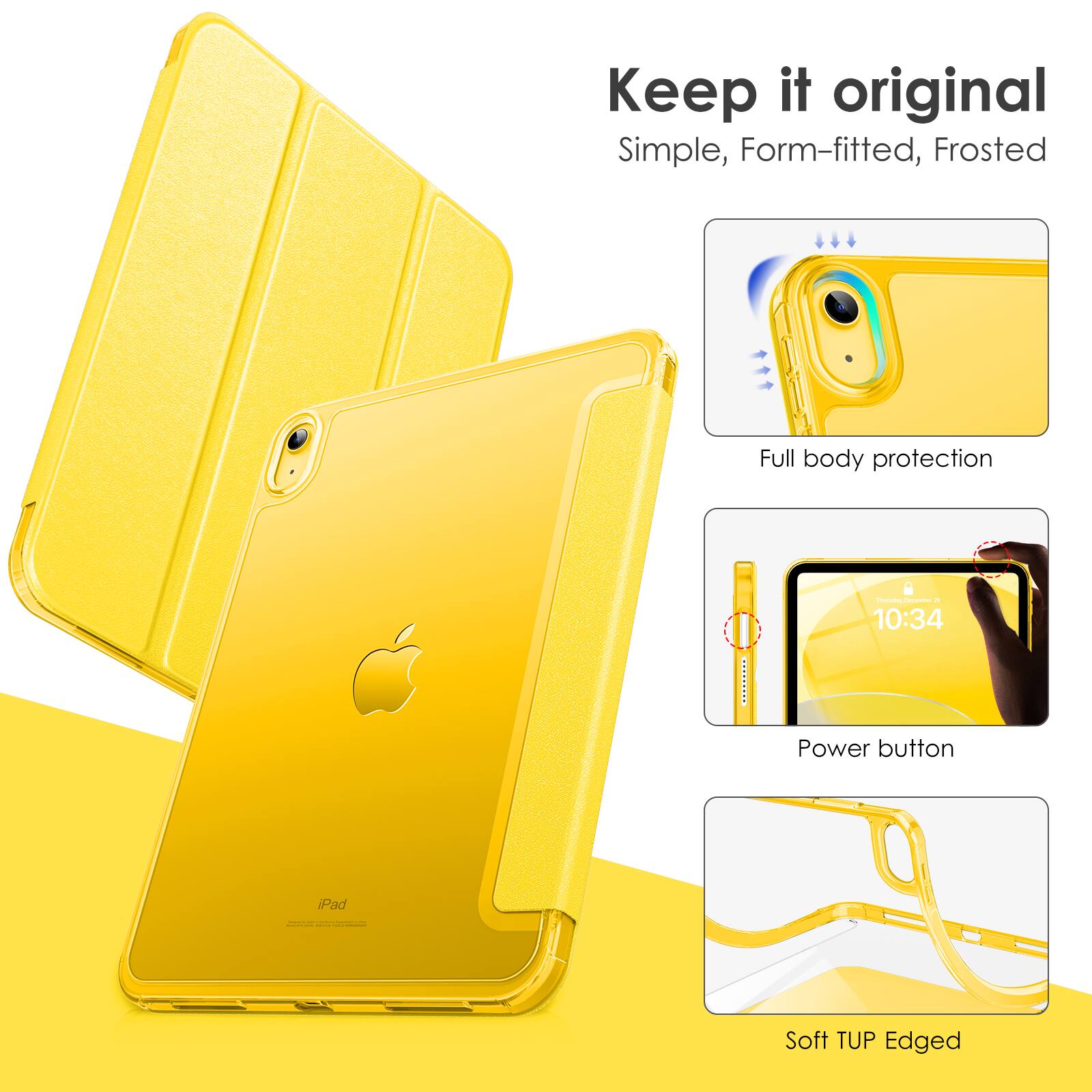 Keep it original  
Simple, Form-fitted, Frosted  
Full body protection  
Power button  
Soft TUP Edged