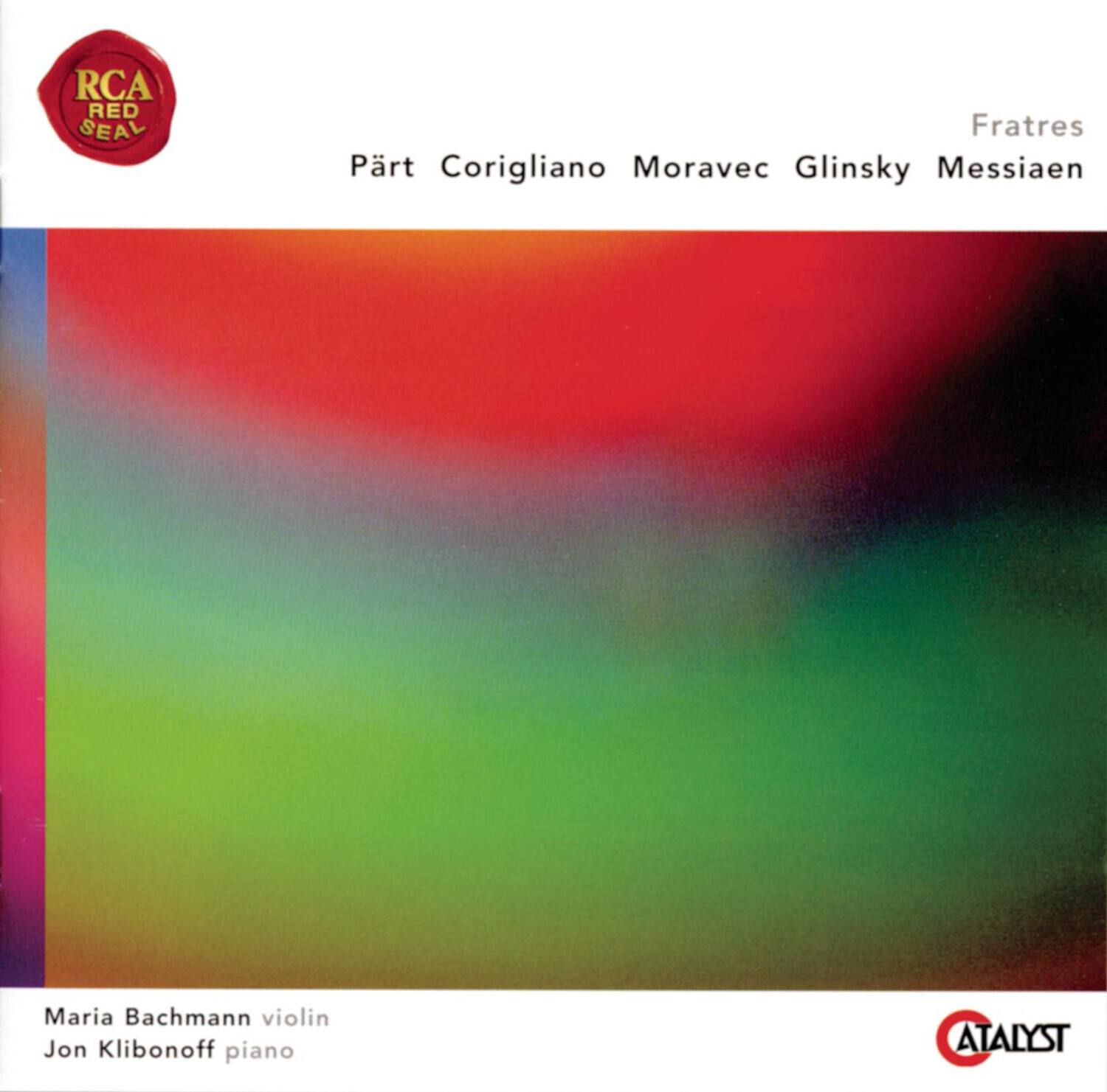 RCA Red Seal

Pärt Corigliano Moravec Glinka Messiaen

Fratres

Maria Bachmann violin  
Jon Klibonoff piano

ATALYST