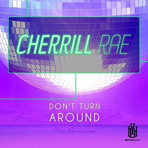 CHERRILL RAE  
DON'T TURN AROUND  
Dio Remixes  
NYORKOSCO