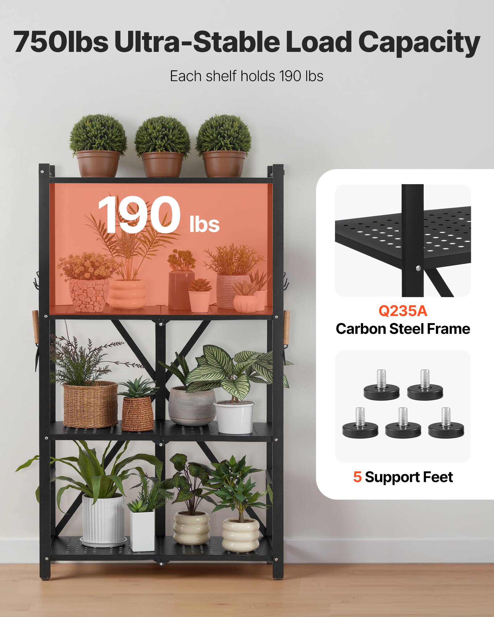 750lbs Ultra-Stable Load Capacity, Each shelf holds 190 lbs, 190 lbs, Q235A Carbon Steel Frame, 5 Support Feet