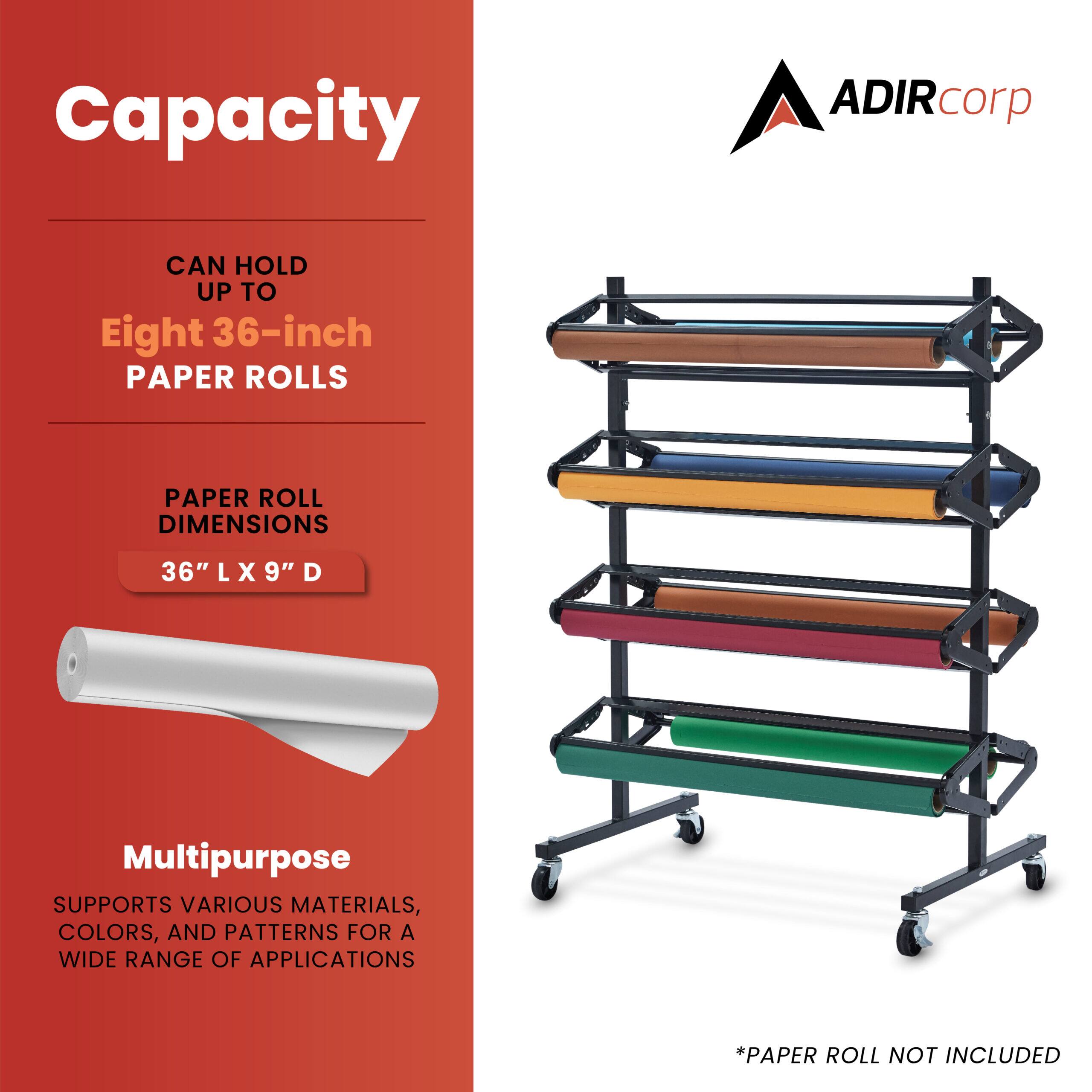 Capacity: ADIRcorp CAN HOLD UP TO Eight 36-inch PAPER ROLLS

PAPER ROLL DIMENSIONS: 36" L X 9" D

Multipurpose: SUPPORTS VARIOUS MATERIALS, COLORS, AND PATTERNS FOR A WIDE RANGE OF APPLICATIONS

*PAPER ROLL NOT INCLUDED