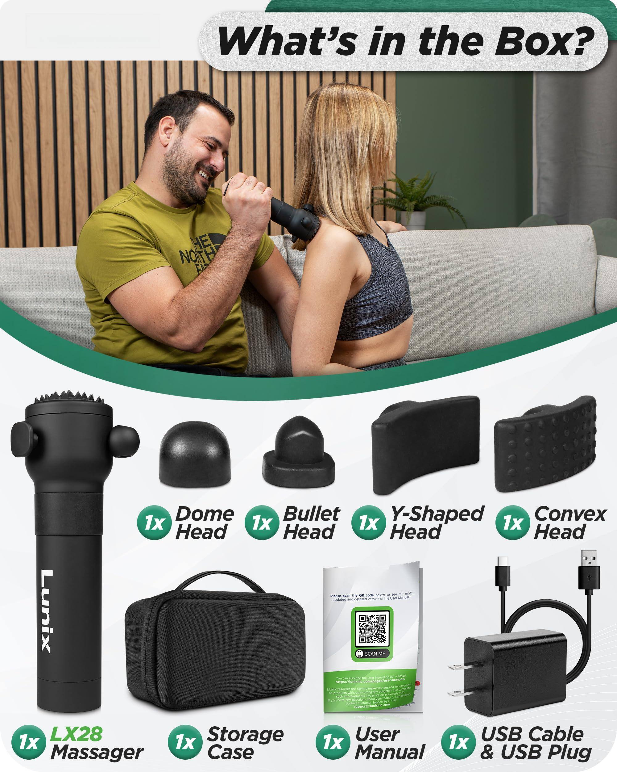 What's in the Box?

- 1x LX28 Massager
- 1x Dome Head
- 1x Bullet Head
- 1x Y-Shaped Head
- 1x Convex Head
- 1x Storage Case
- 1x User Manual
- 1x USB Cable & USB Plug