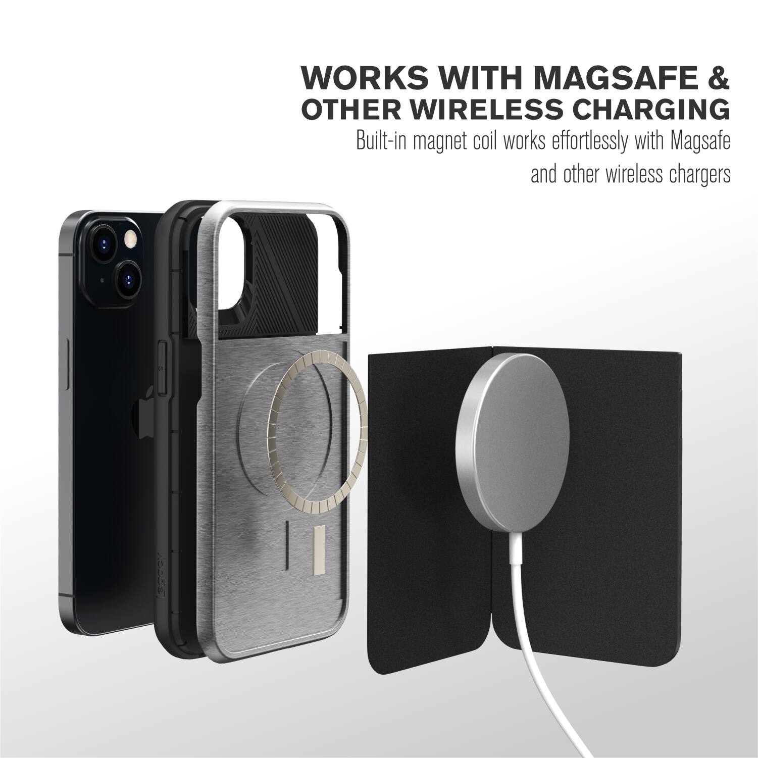 WORKS WITH MAGSAFE & OTHER WIRELESS CHARGING  
Built-in magnet coil works effortlessly with Magsafe and other wireless chargers