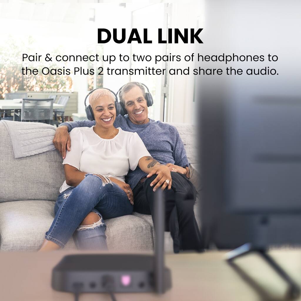 DUAL LINK
Pair & connect up to two pairs of headphones to the Oasis Plus 2 transmitter and share the audio.