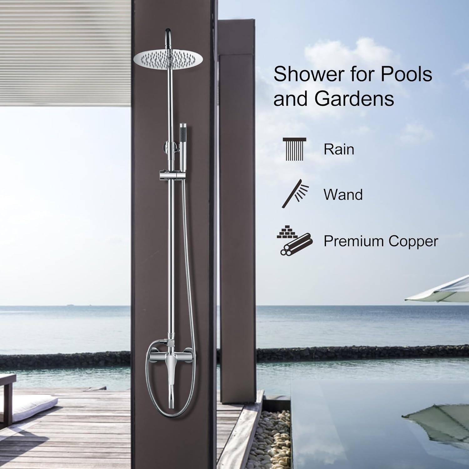 Shower for Pools and Gardens

- Rain
- Wand
- Premium Copper