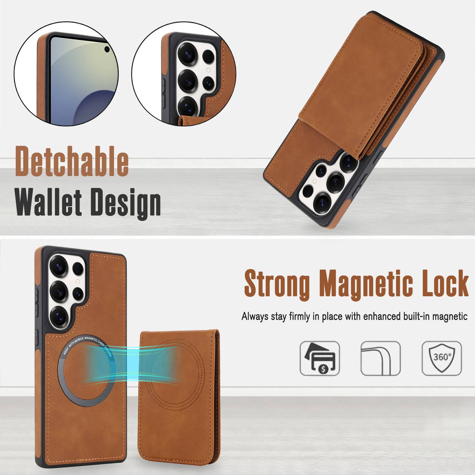 Detachable Wallet Design

Strong Magnetic Lock
Always stay firmly in place with enhanced built-in magnetic 360°