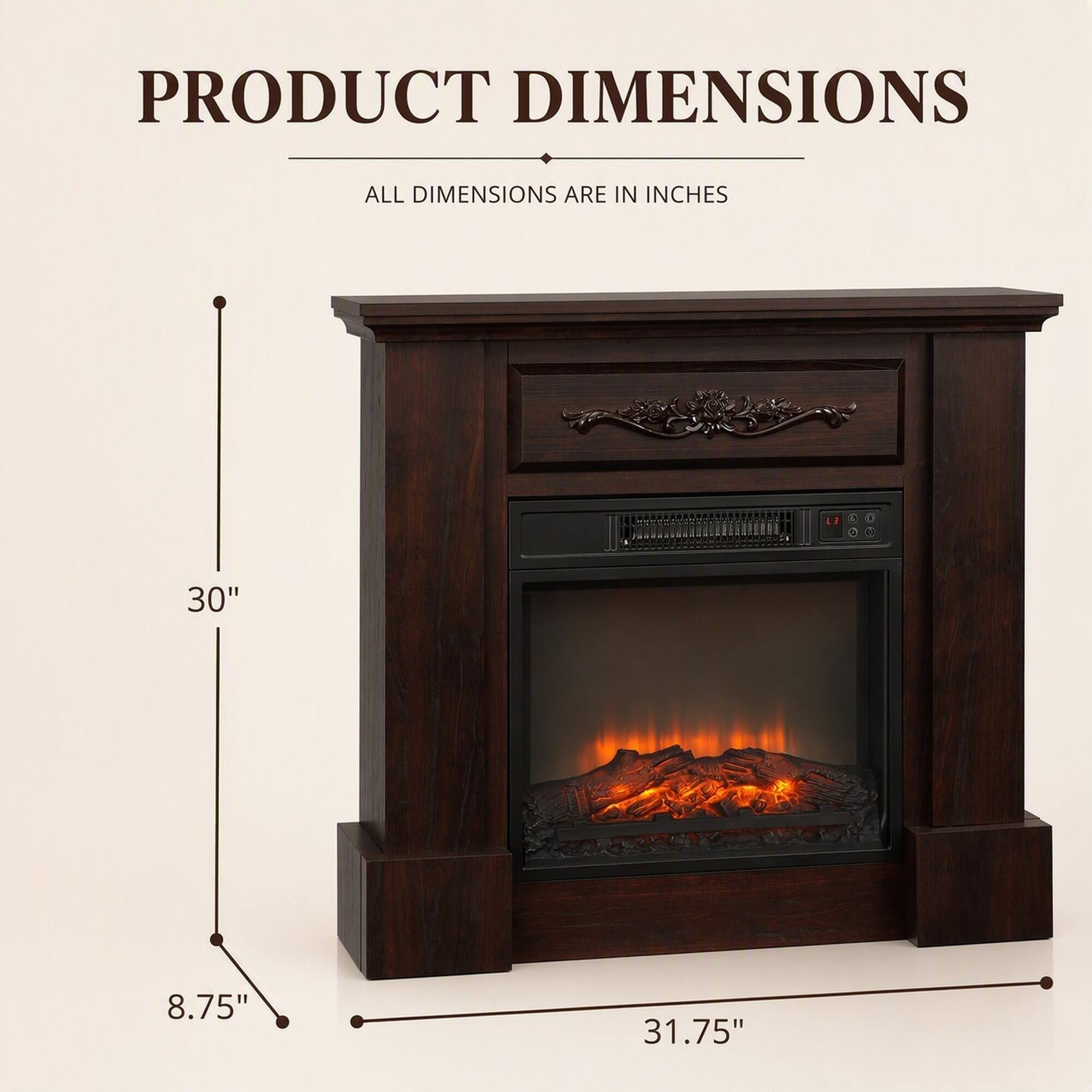 PRODUCT DIMENSIONS
ALL DIMENSIONS ARE IN INCHES
30"
8.75"
31.75"