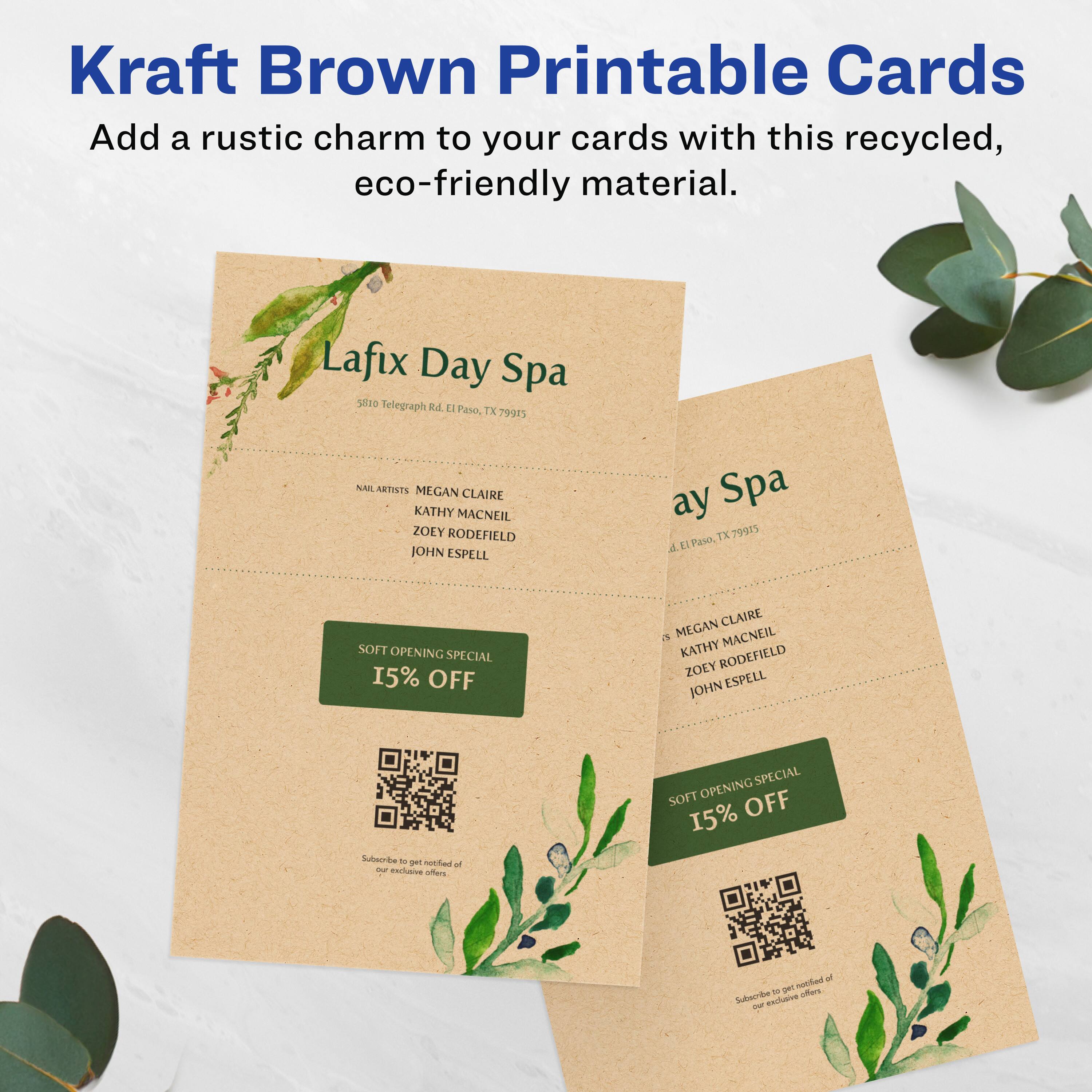 Kraft Brown Printable Cards

Add a rustic charm to your cards with this recycled, eco-friendly material.

Lafix Day Spa  
5810 Telegraph Rd. El Paso, TX 79915

Nail Artists:  
MEGAN CLAIRE  
KATHY MACNEIL  
ZOEY RODEFIELD  
JOHN ESPELL

SOFT OPENING SPECIAL  
15% OFF

Subscribe to get notified of our exclusive offers.