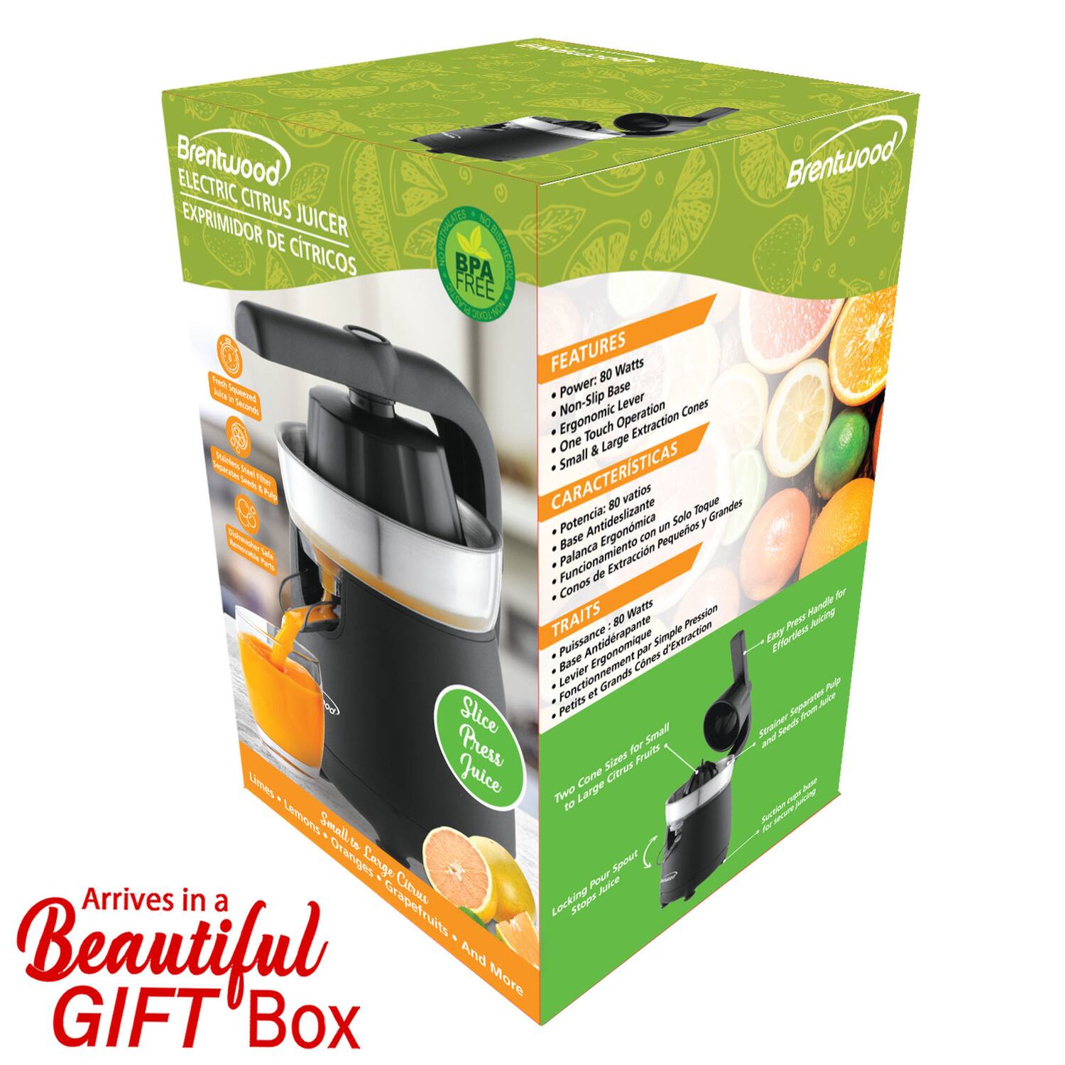 Brentwood ELECTRIC CITRUS JUICER  
EXPRIMIDOR DE CITRICOS  

FEATURES  
- Power: 80 Watts  
- Non-Slip Base  
- Ergonomic Lever  
- One Touch Operation  
- Small & Large Extraction Cones  

CARACTERÍSTICAS  
- Potencia: 80 vatios  
- Base Antideslizante  
- Palanca Ergonómica  
- Función de Extracción  
- Conos de Tamaño Pequeño y Grande  

TRAITS  
- Puissance: 80 Watts  
- Base Antidérapante  
- Levier Ergonomique  
- Fonctionnement à Une Touche  
- Petits et Grands Cones  

- Slice Press Juice  
- Limes - Lemons - Oranges - Grapefruits - And More  

Arrives in a Beautiful GIFT Box