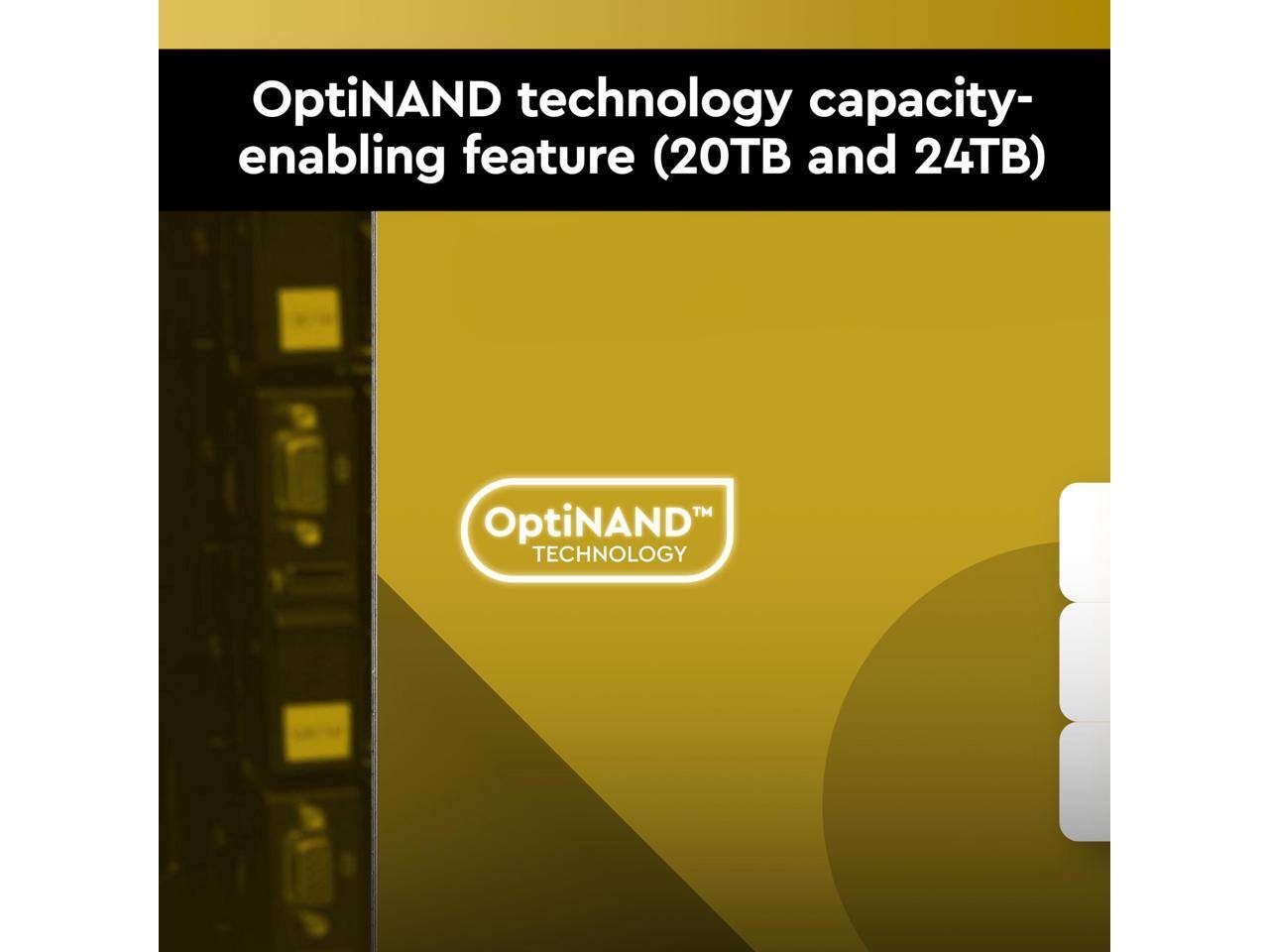 OptiNAND technology capacity-enabling feature (20TB and 24TB)  
OptiNAND™ TECHNOLOGY