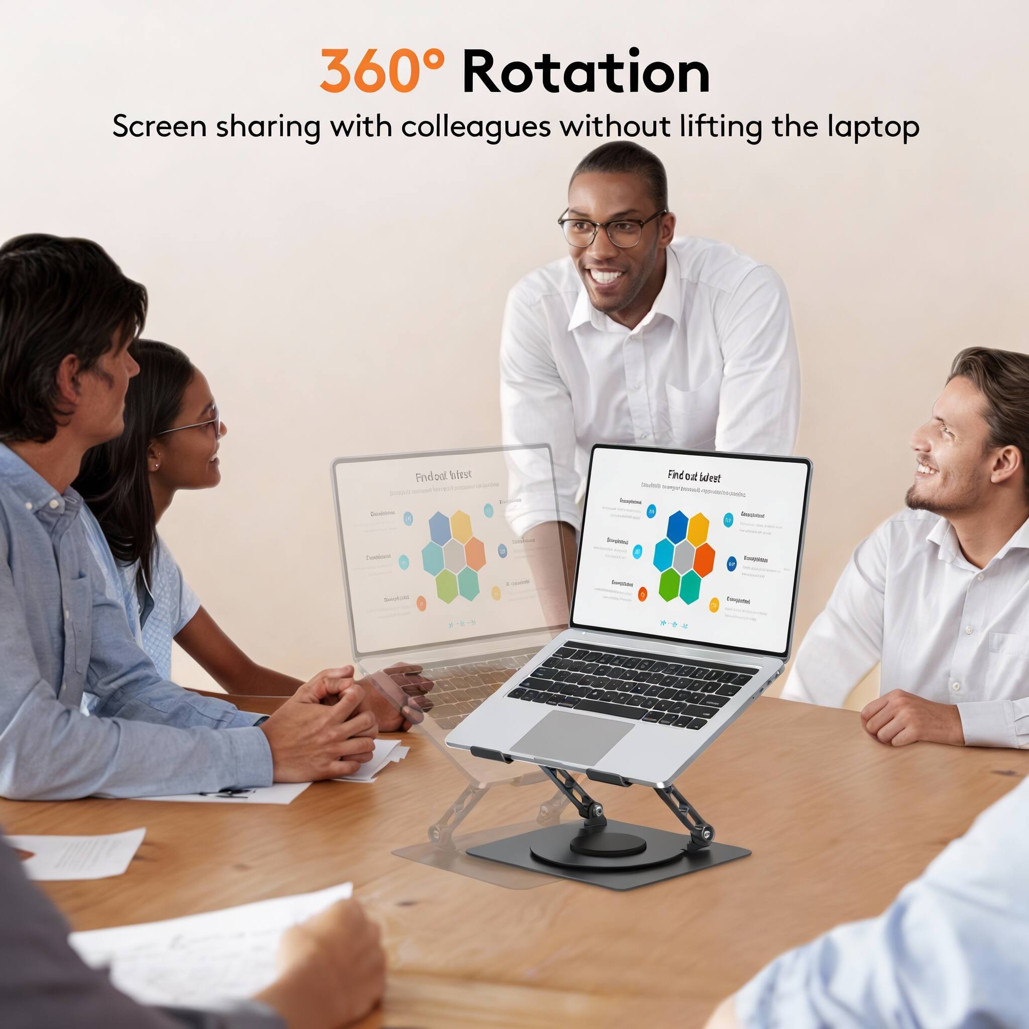 360° Rotation  
Screen sharing with colleagues without lifting the laptop