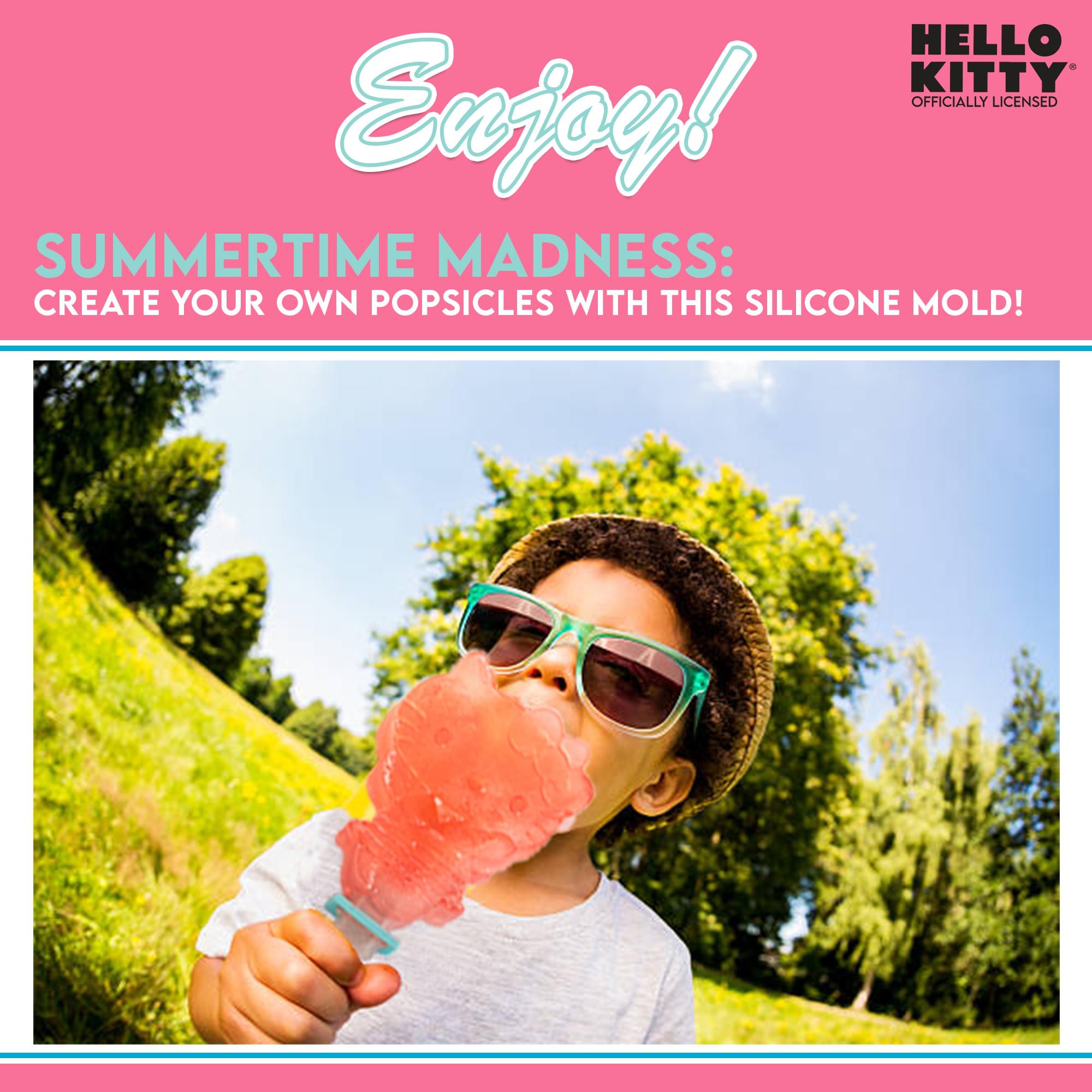Enjoy!

HELLO KITTY  
OFFICIALLY LICENSED

SUMMERTIME MADNESS:  
CREATE YOUR OWN POPSICLES WITH THIS SILICONE MOLD!