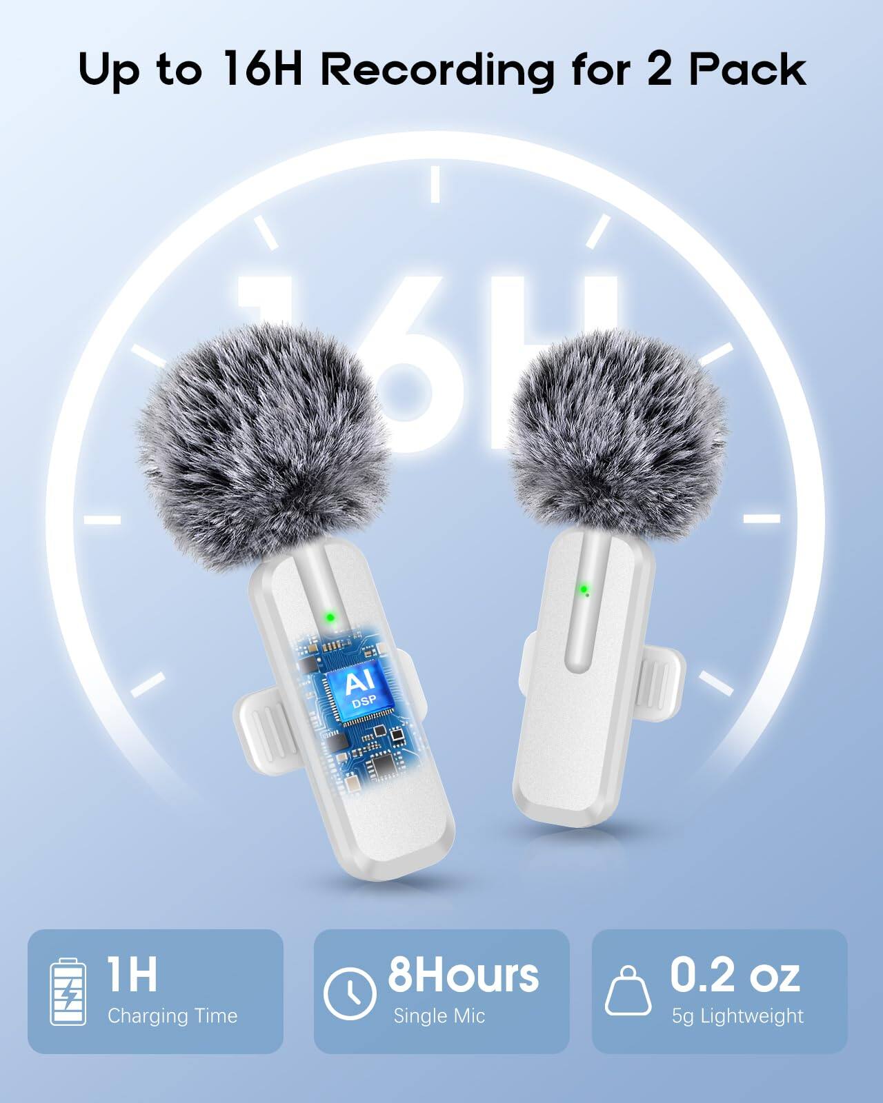 Up to 16H Recording for 2 Pack

1H Charging Time

8Hours Single Mic

0.2 oz 5g Lightweight
