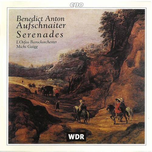 Benedict Anton Aufschnaiter  
Serenades  
L'Orfeo Barockorchester  
Michi Gaigg  

WDR