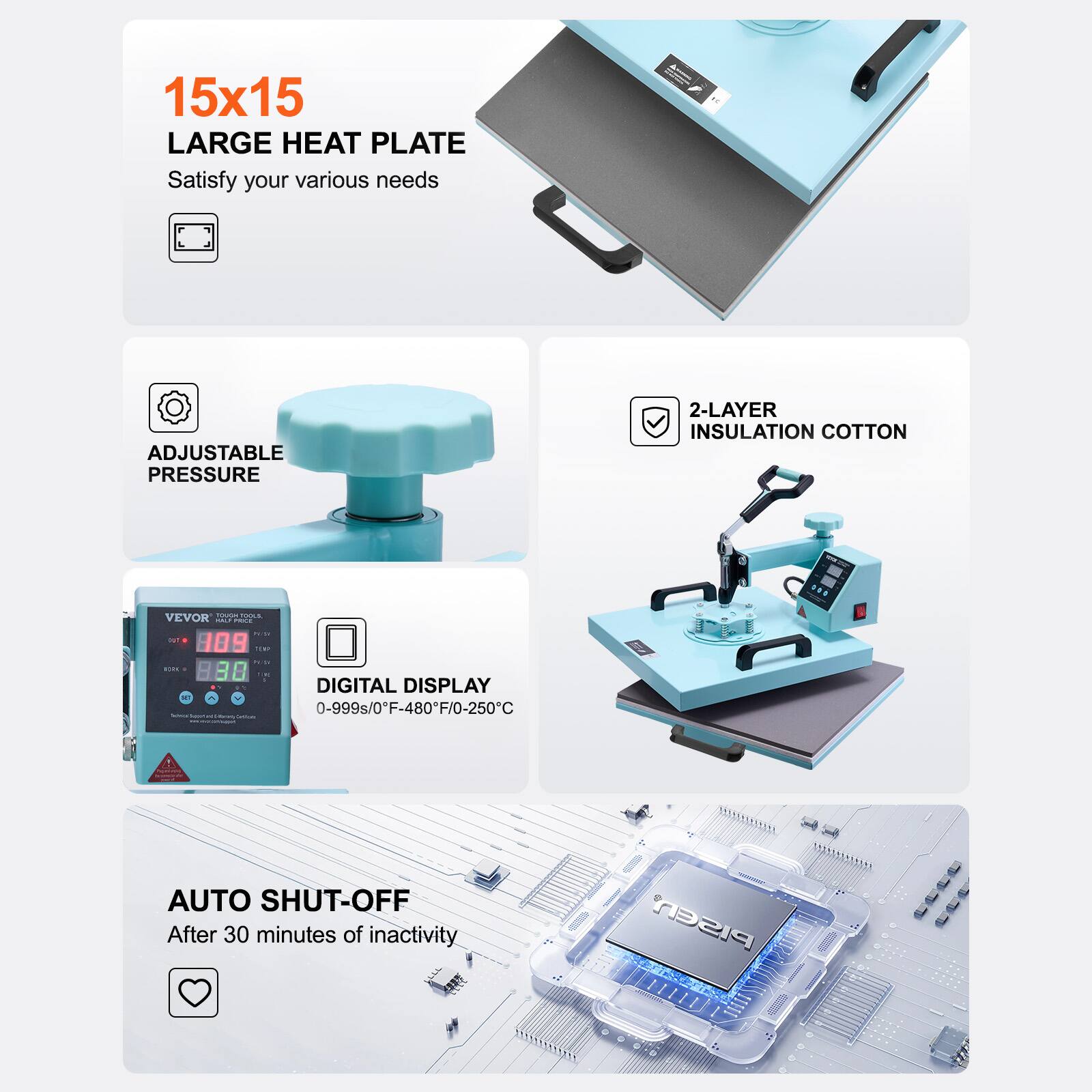 15x15 LARGE HEAT PLATE  
Satisfy your various needs

ADJUSTABLE PRESSURE

2-LAYER INSULATION COTTON

VEVOR TOUGH TOOLS HALF PRESS

DIGITAL DISPLAY  
0-999s/0-999°F-480°F/0-250°C

AUTO SHUT-OFF  
After 30 minutes of inactivity