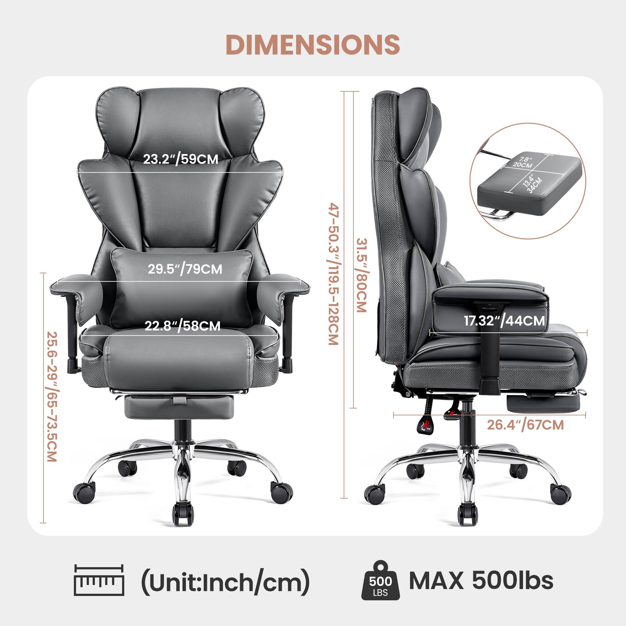 DIMENSIONS:
25.6-29"/65-73.5CM
23.2"/59CM
29.5"/79CM
22.8"/58CM
47-50.3"/119.5-128CM
31.5"/80CM
78 20CM
13.4"
1 11 34CM
17.32"/44CM
26.4" "/67C (Unit:Inch/cm)
500 MAX 500lbs LBS
