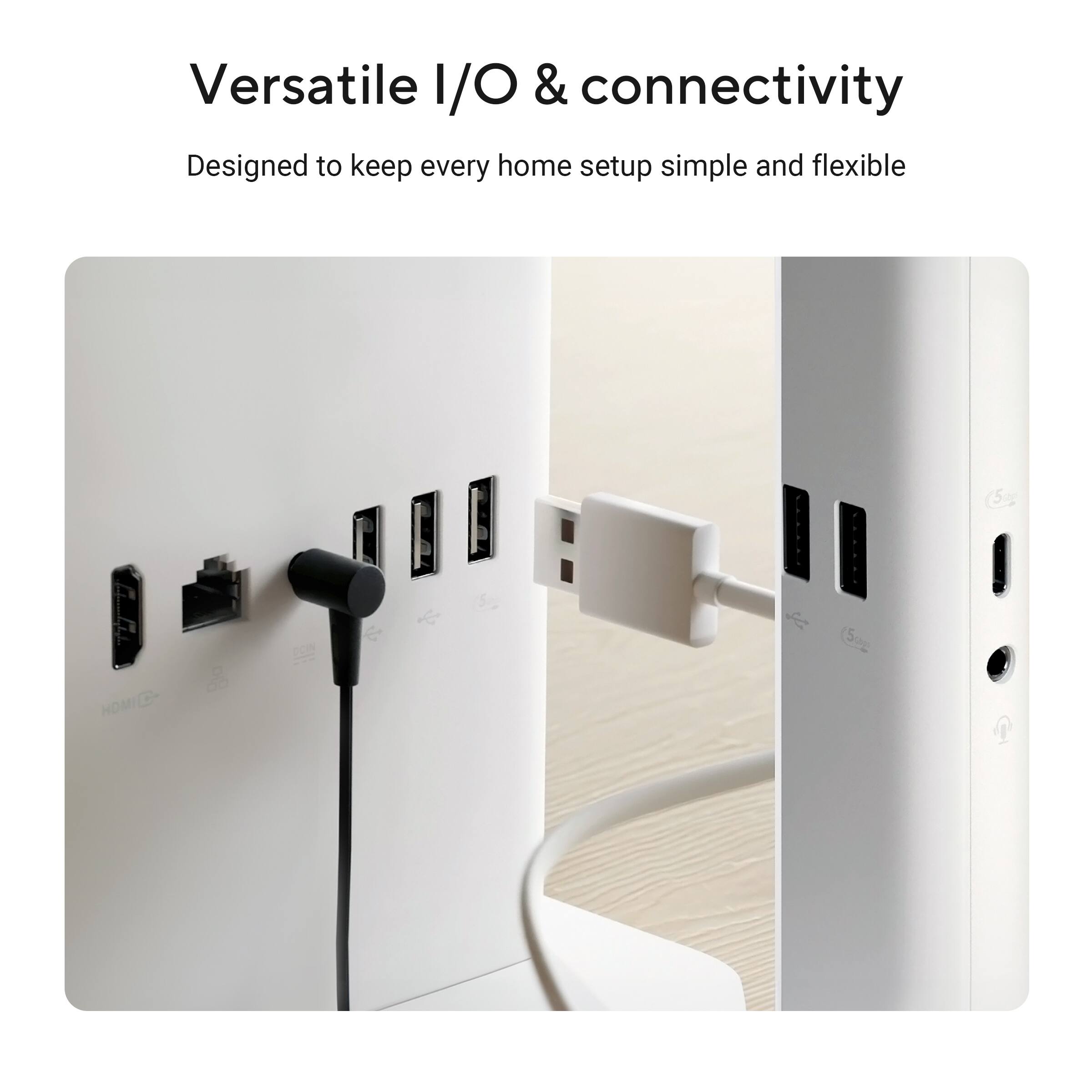 Versatile I/O & connectivity  
Designed to keep every home setup simple and flexible