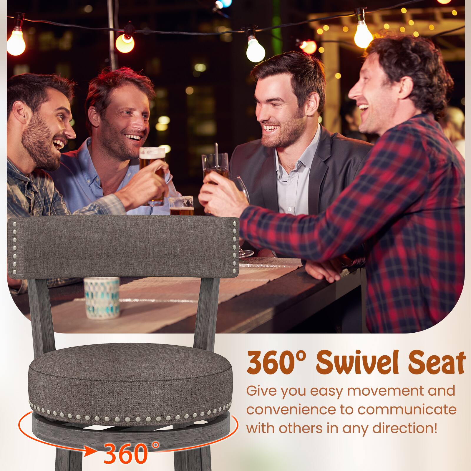 360° Swivel Seat  
Give you easy movement and convenience to communicate with others in any direction!