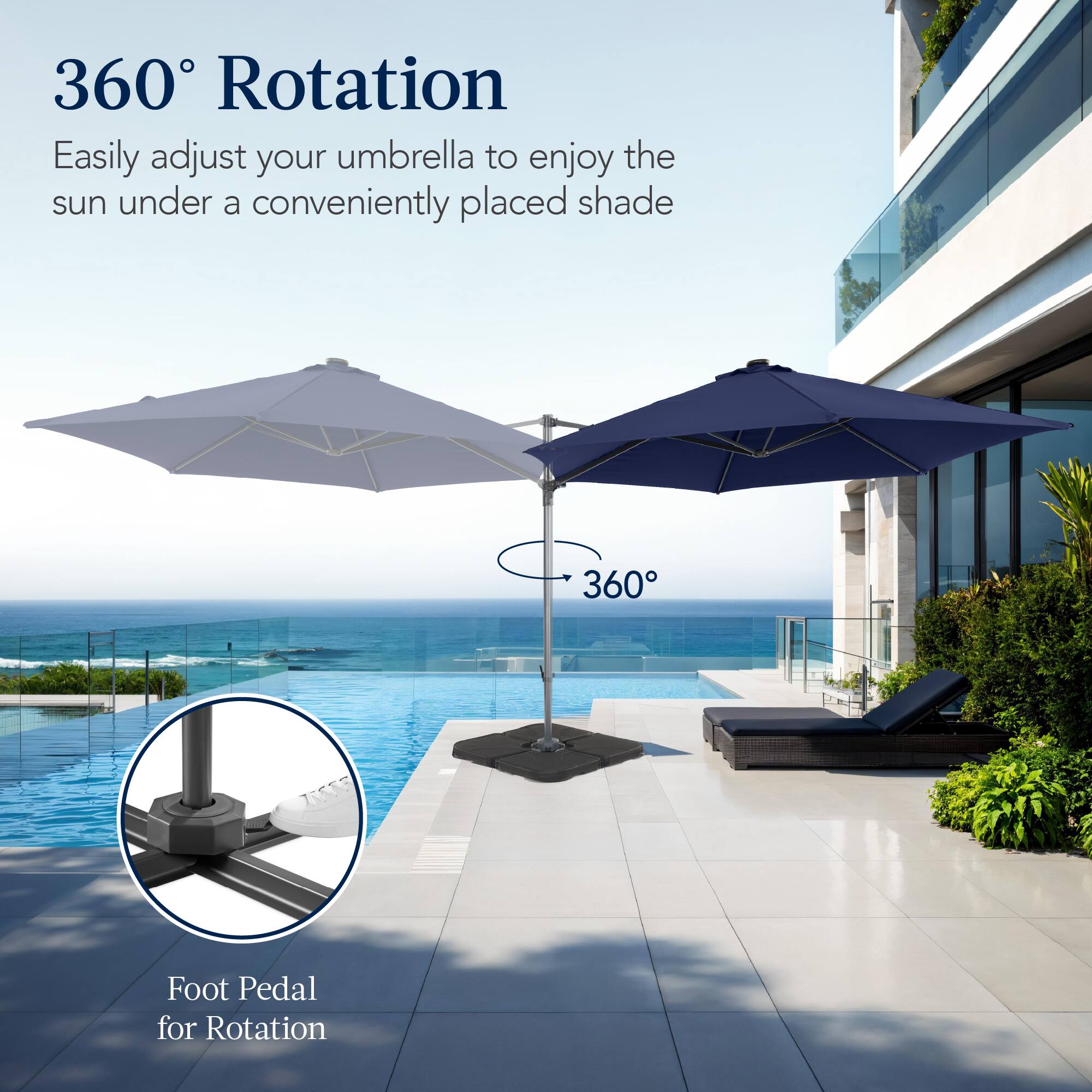 360° Rotation  
Easily adjust your umbrella to enjoy the sun under a conveniently placed shade  

Foot Pedal for Rotation