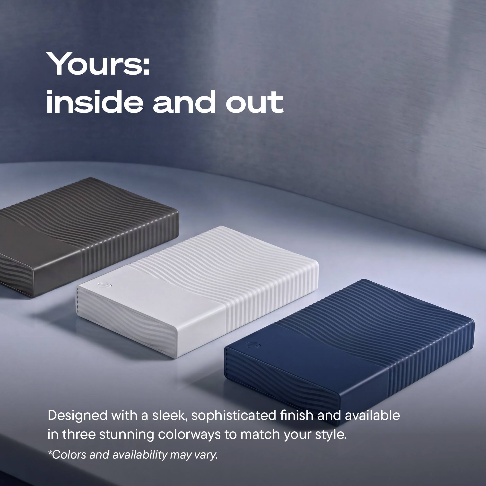 Yours: inside and out

Designed with a sleek, sophisticated finish and available in three stunning colorways to match your style. *Colors and availability may vary.