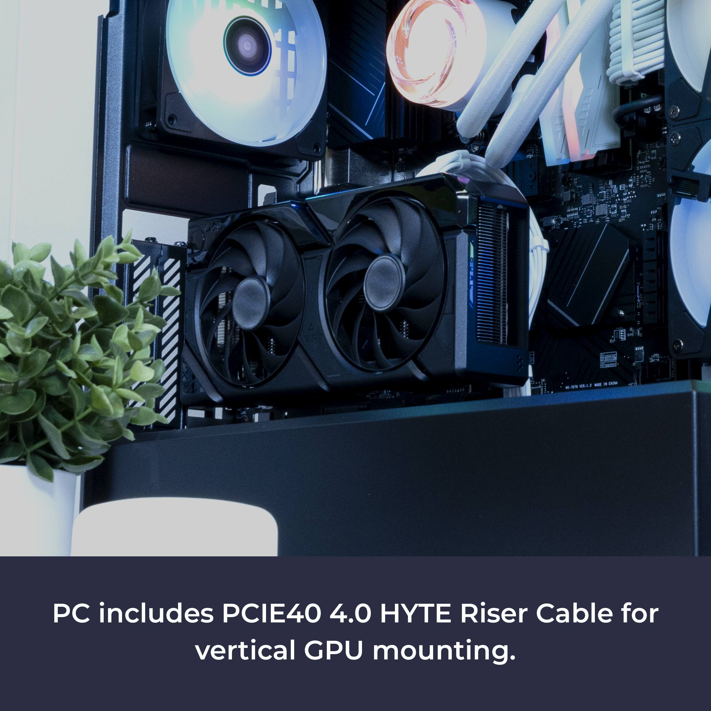 The text on the image reads: "PC includes PCIE40 4.0 HYTE Riser Cable for vertical GPU mounting."