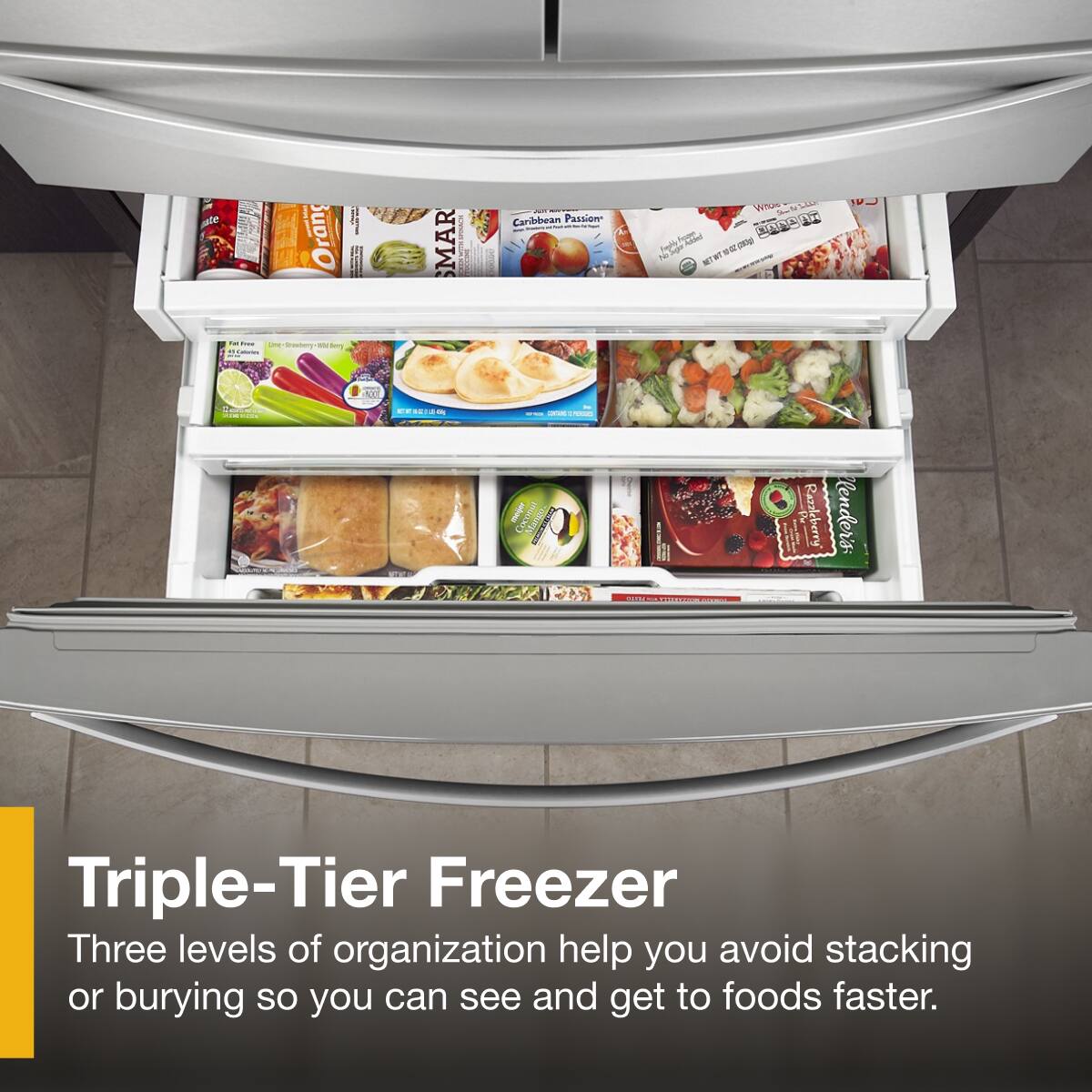 Triple-Tier Freezer  
Three levels of organization help you avoid stacking or burying so you can see and get to foods faster.