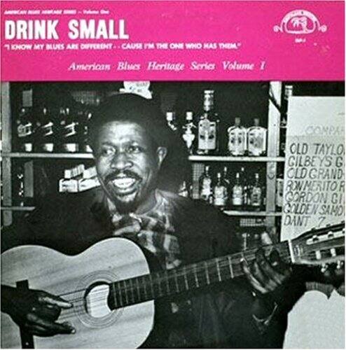 DRINK SMALL  
I KNOW MY BLUES ARE DIFFERENT 'CAUSE I'M THE ONE WHO HAS THEM  
American Blues Heritage Series Volume I  

OLD TAYLOR  
CILBEYS G  
OLD GRAND G  
RANMERTOR  
GARDON GI  
GOLDEN SAMO  
DANT