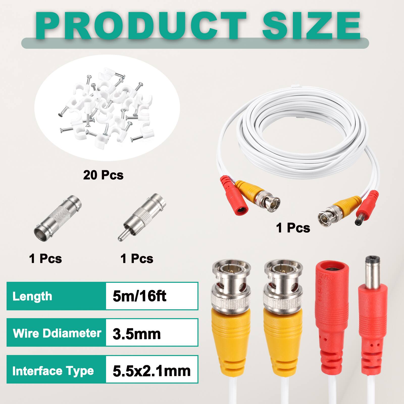 PRODUCT SIZE  
20 Pcs  
1 Pcs  
1 Pcs  
1 Pcs  

Length: 5m/16ft  
Wire Diameter: 3.5mm  
Interface Type: 5.5x2.1mm