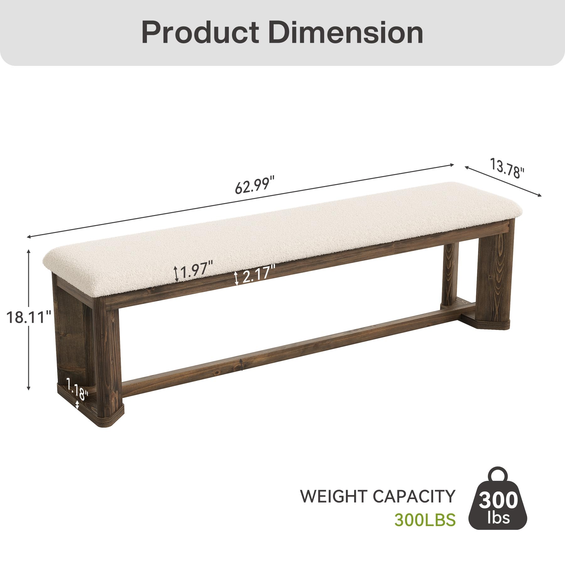 Product Dimension  
62.99"  
13.78"  
18.11"  
11.97"  
12.17"  
1.18"  
WEIGHT CAPACITY 300LBS