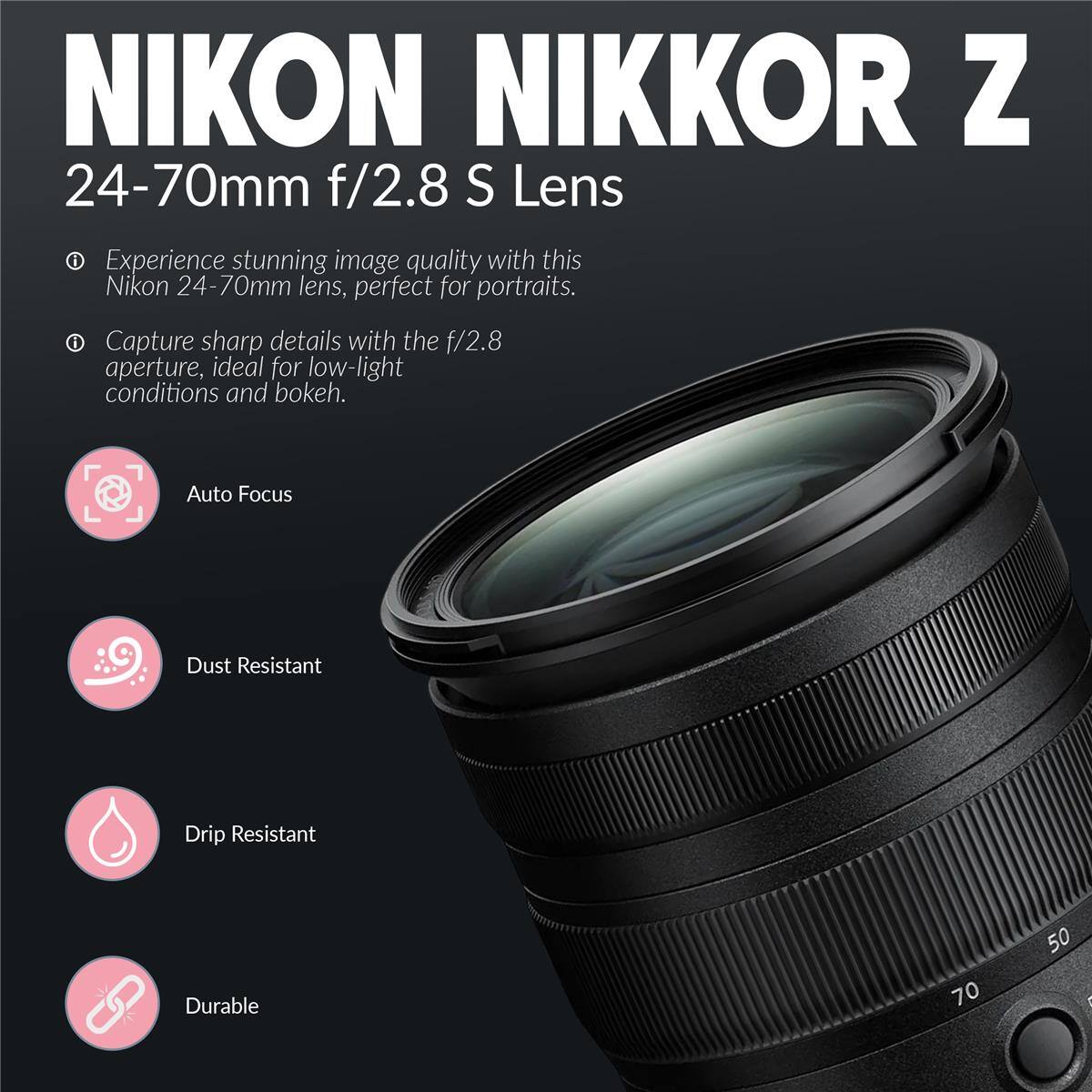 NIKON NIKKOR Z 24-70mm f/2.8 S Lens

Experience stunning image quality with this Nikon 24-70mm lens, perfect for portraits. Capture sharp details with the f/2.8 aperture, ideal for low-light conditions and bokeh.

- Auto Focus
- Dust Resistant
- Drip Resistant
- Durable