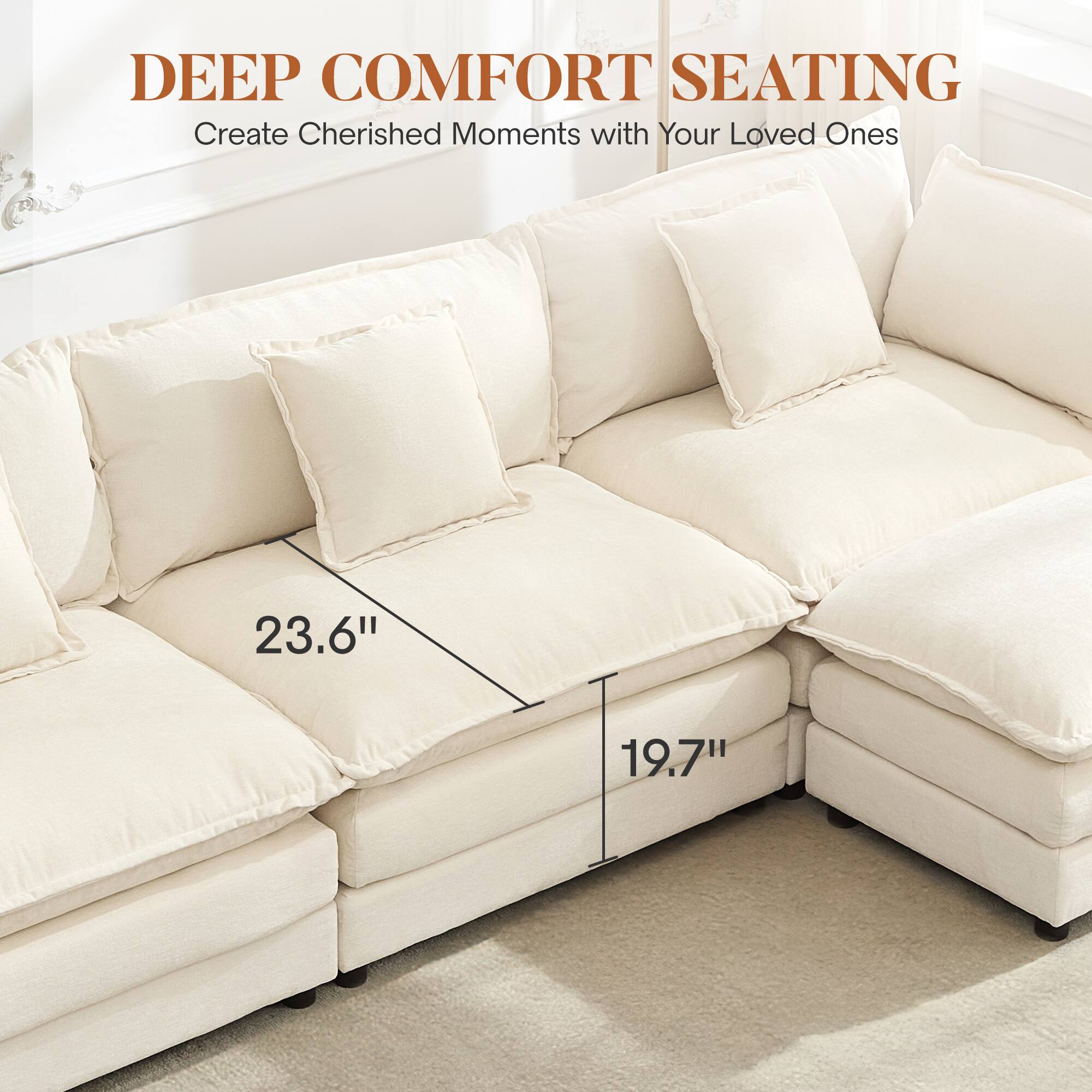 DEEP COMFORT SEATING  
Create Cherished Moments with Your Loved Ones  

23.6"  
19.7"