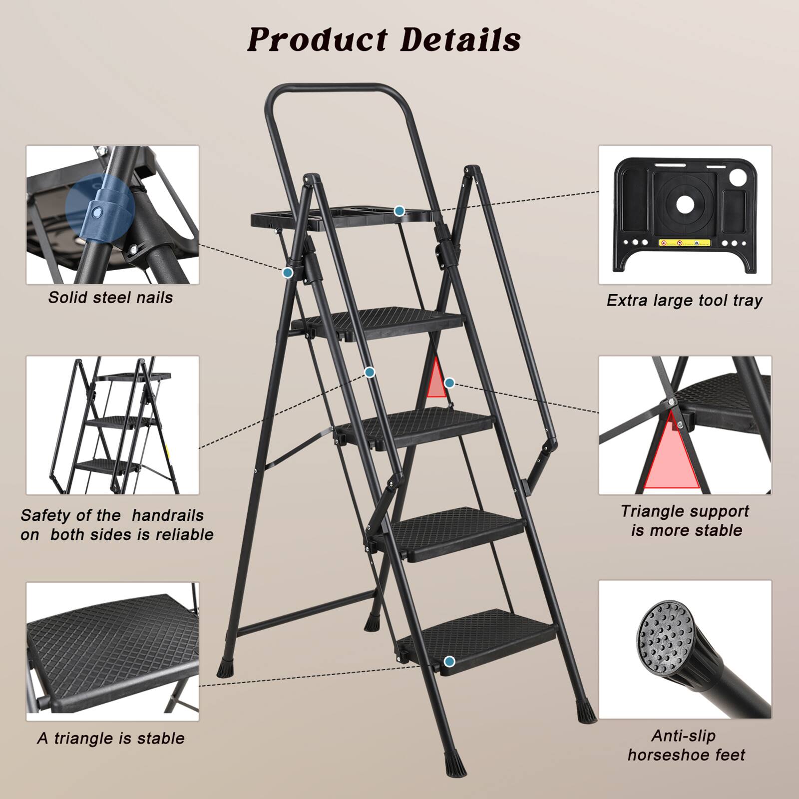 Product Details

- Solid steel nails
- Extra large tool tray
- Safety of the handrails on both sides is reliable
- Triangle support is more stable
- A triangle is stable
- Anti-slip horseshoe feet
