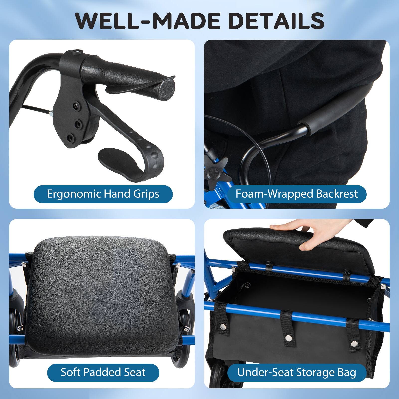 WELL-MADE DETAILS

- Ergonomic Hand Grips
- Foam-Wrapped Backrest
- Soft Padded Seat
- Under-Seat Storage Bag