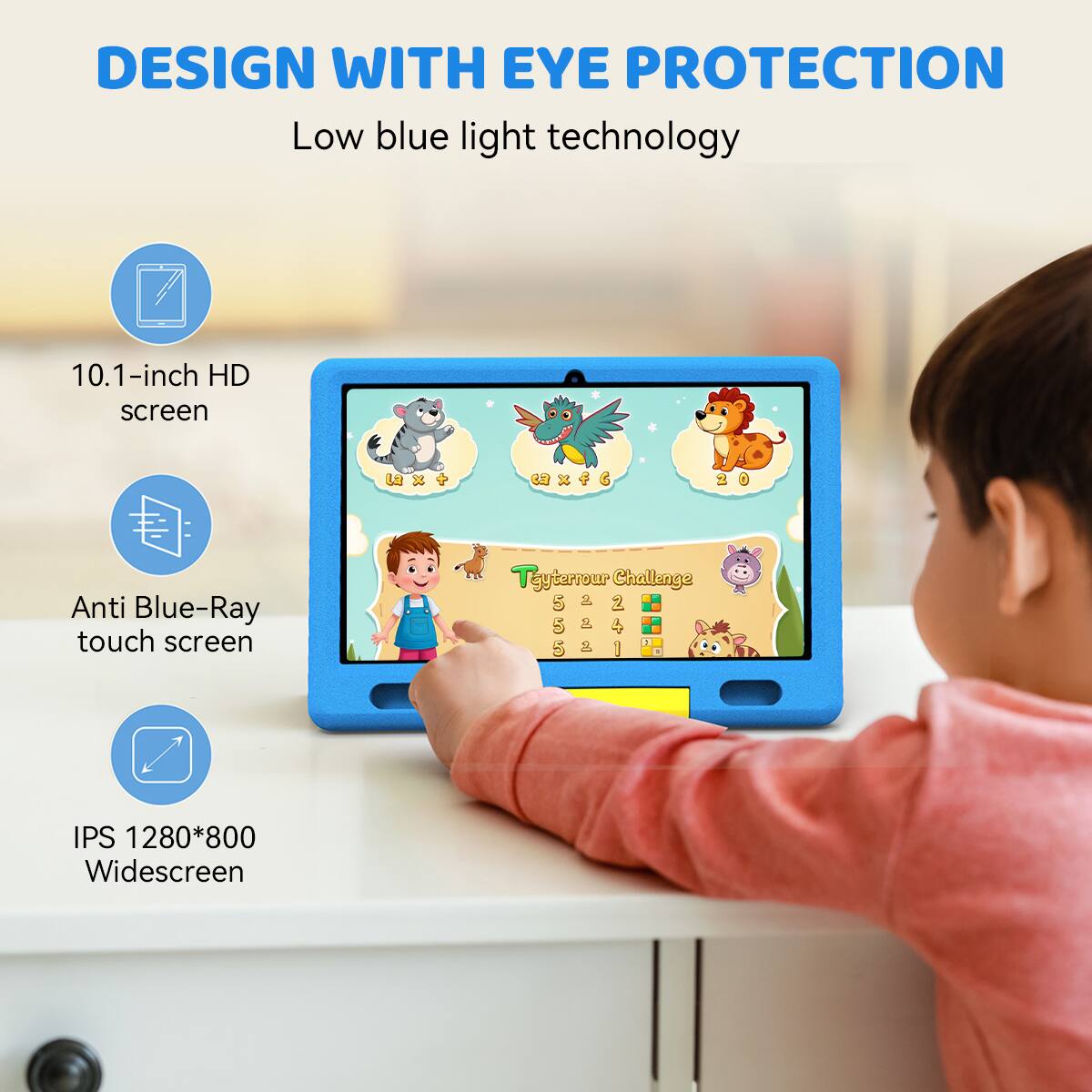 DESIGN WITH EYE PROTECTION  
Low blue light technology  

10.1-inch HD screen  
Anti Blue-Ray touch screen  
IPS 1280*800 Widescreen