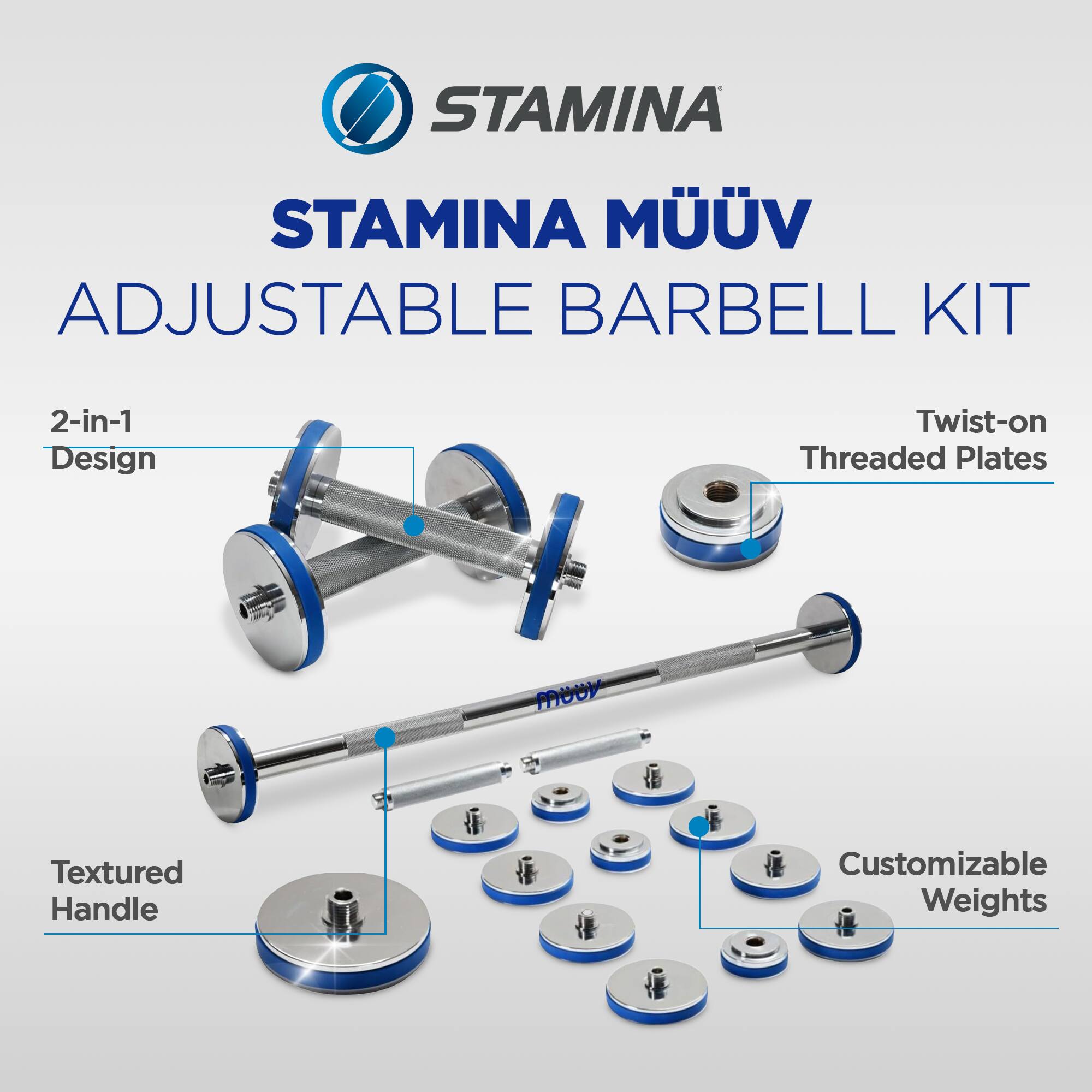 STAMINA MÜÜV  
ADJUSTABLE BARBELL KIT  

2-in-1 Design  
Twist-on Threaded Plates  
Textured Handle  
Customizable Weights