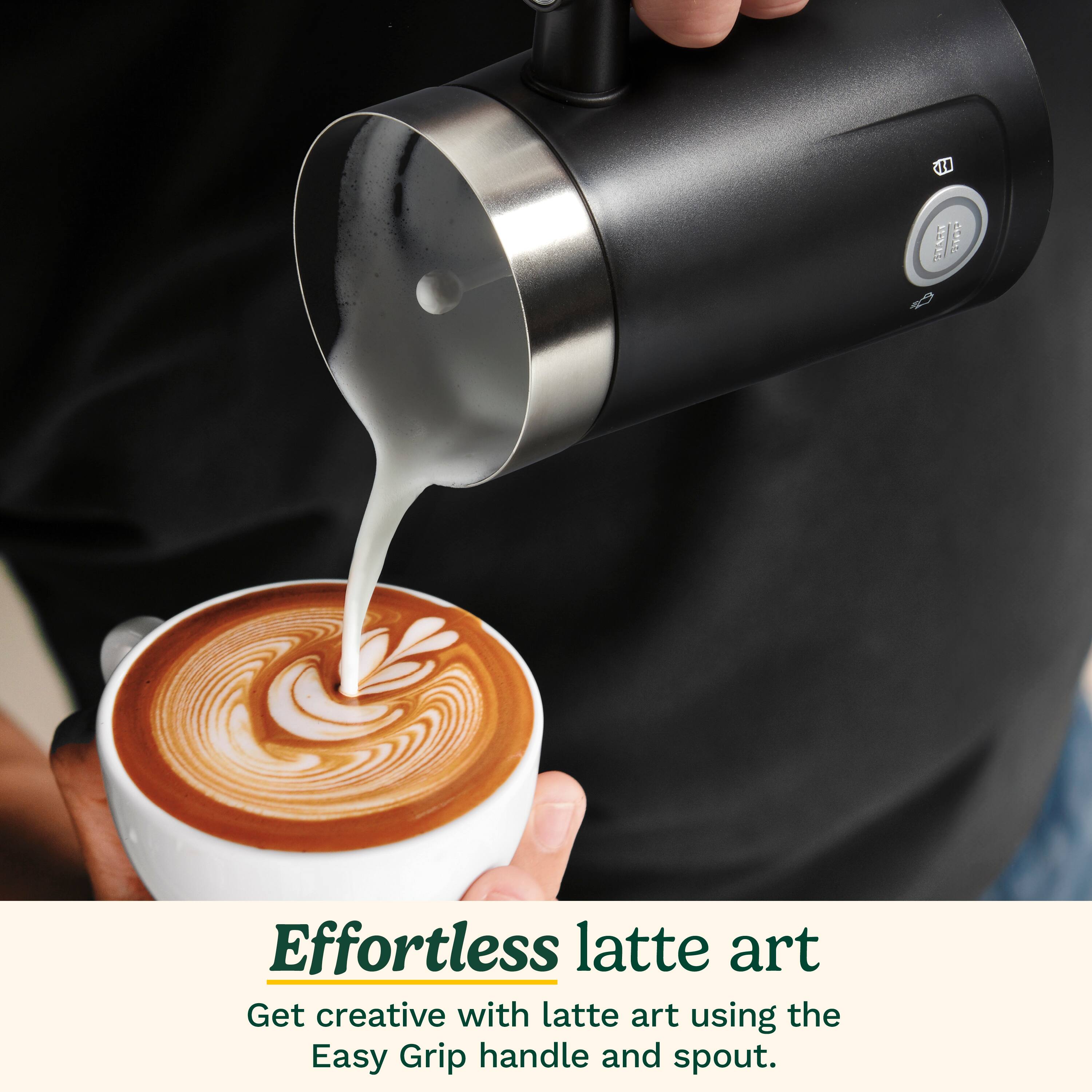 I am Effortless Latte Art. Get creative with latte art using the Easy Grip handle and spout.