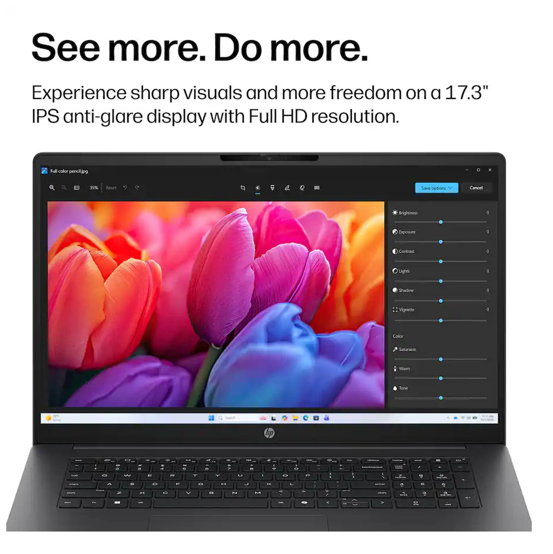See more. Do more.  
Experience sharp visuals and more freedom on a 17.3" IPS anti-glare display with Full HD resolution.