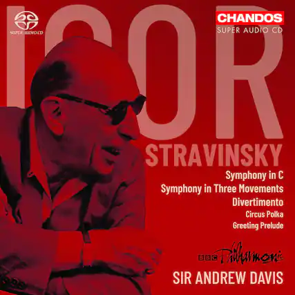 CHANDOS
SUPER AUDIO CD
STRAVINSKY
Symphony in C
Symphony in Three Movements
Divertimento
Circus Polka
Greeting Prelude
BBC Philharmonic
SIR ANDREW DAVIS