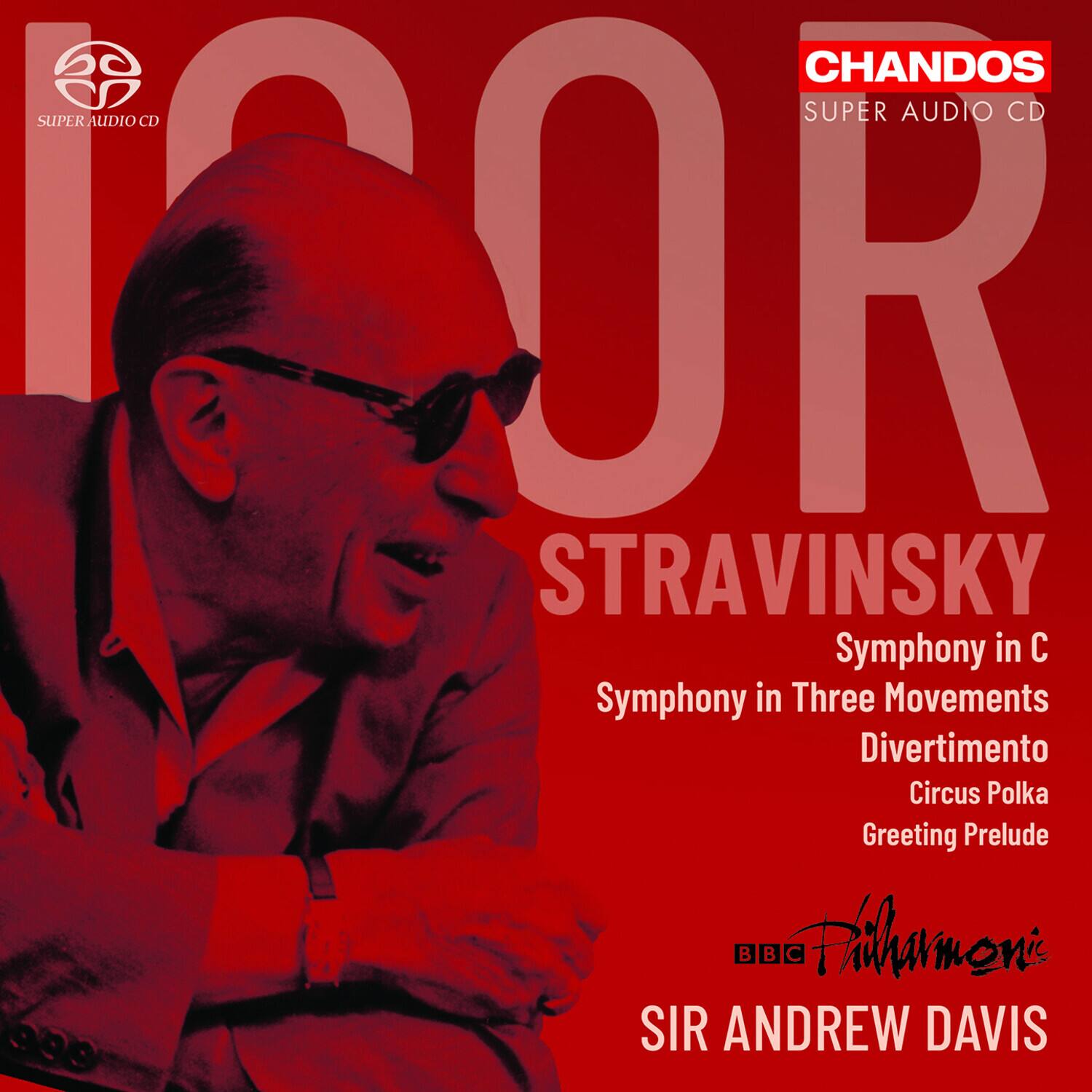 CHANDOS  
SUPER AUDIO CD  

STRAVINSKY  
Symphony in C  
Symphony in Three Movements  
Divertimento  
Circus Polka  
Greeting Prelude  

BBC Philharmonic  
SIR ANDREW DAVIS