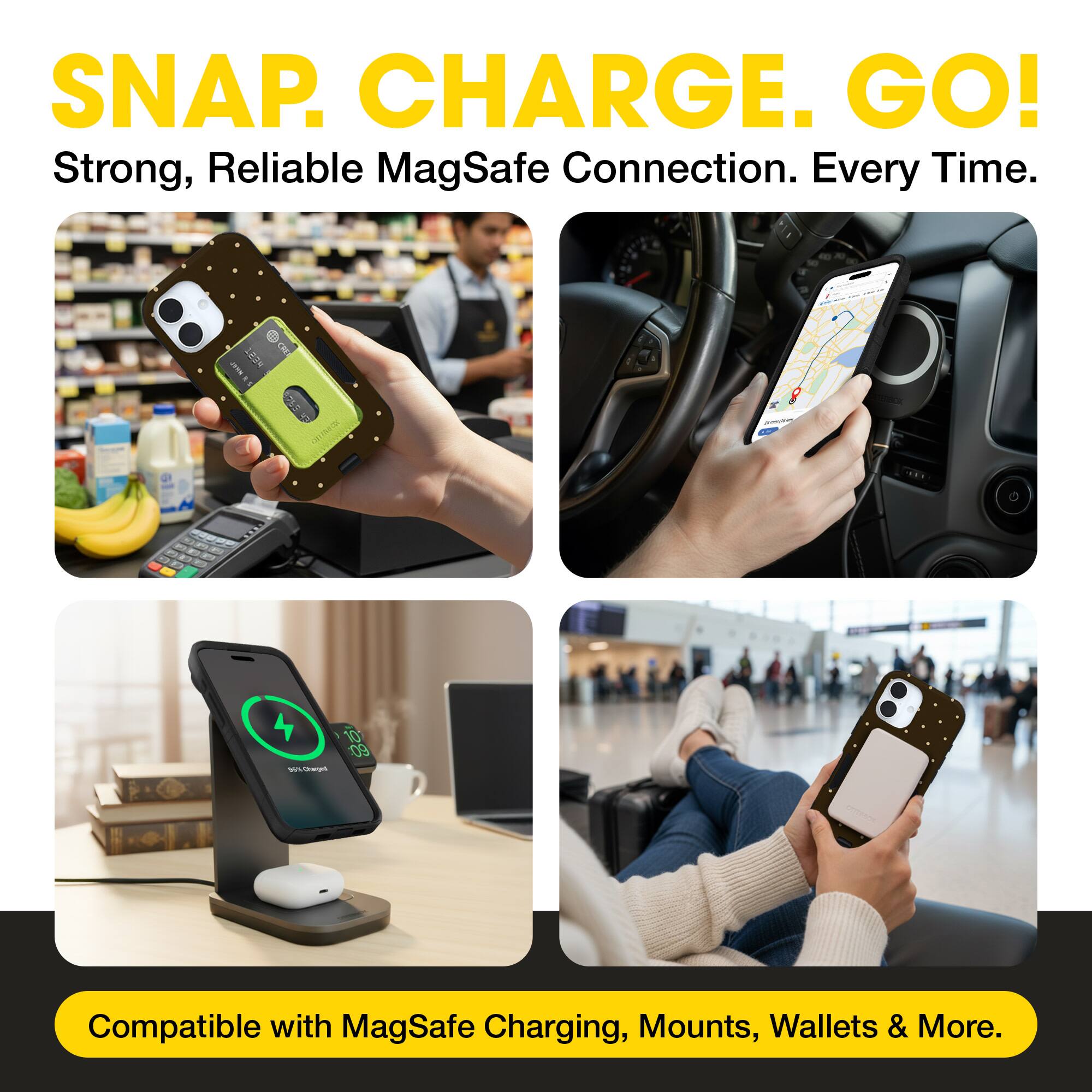 SNAP. CHARGE. GO!  
Strong, Reliable MagSafe Connection. Every Time.  

Compatible with MagSafe Charging, Mounts, Wallets & More.