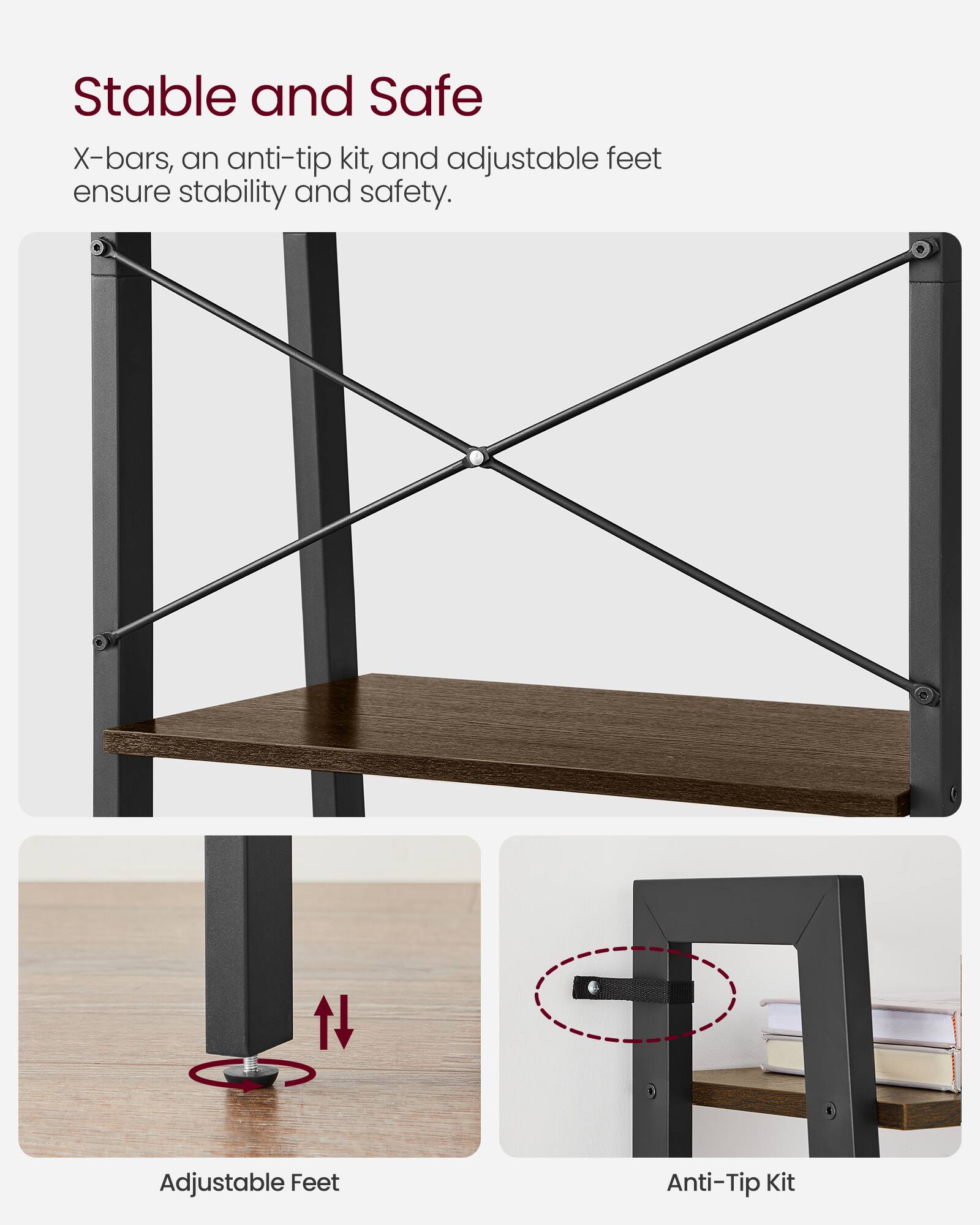 Stable and Safe

X-bars, an anti-tip kit, and adjustable feet ensure stability and safety.

Adjustable Feet

Anti-Tip Kit