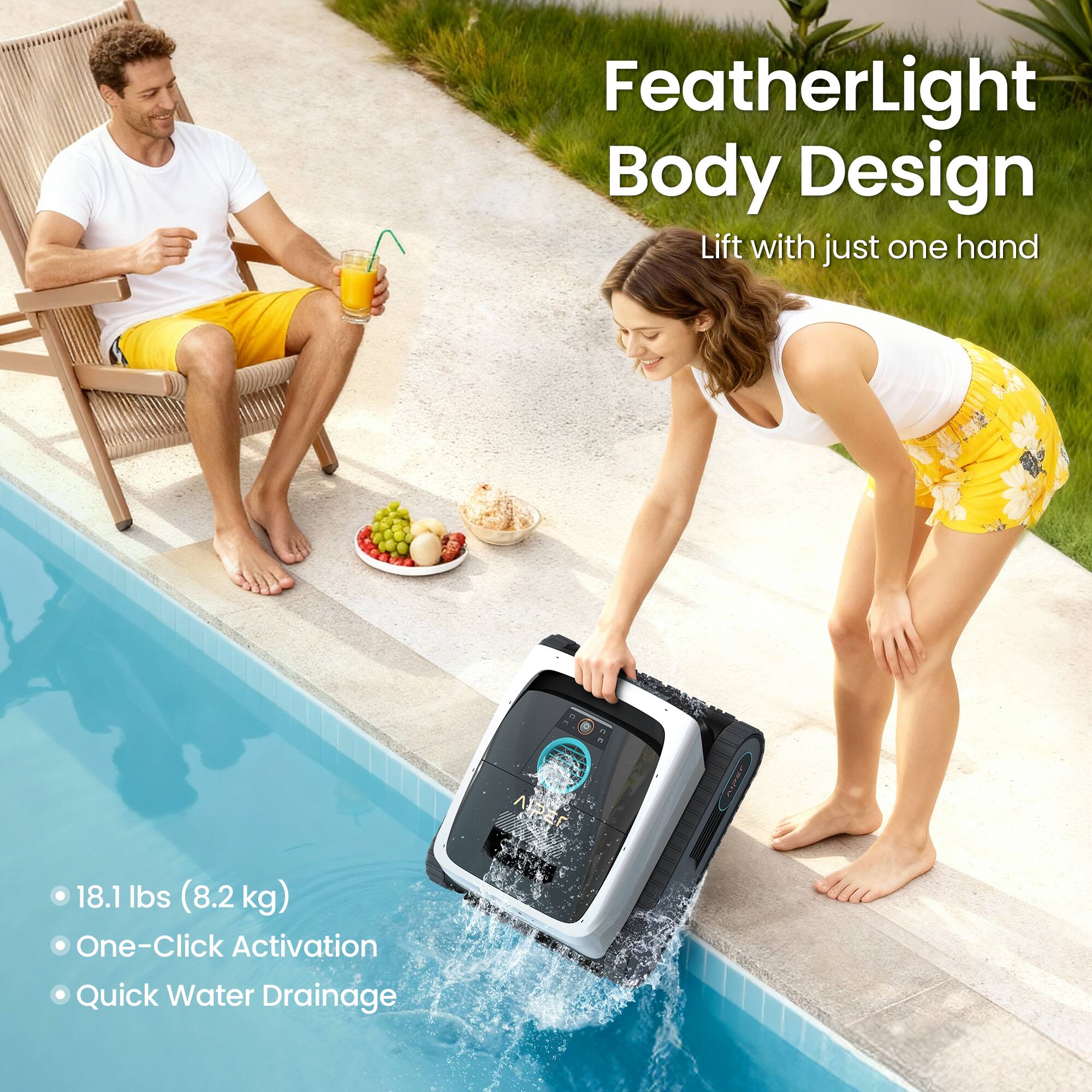 FeatherLight Body Design  
Lift with just one hand  

18.1 lbs (8.2 kg)  
One-Click Activation  
Quick Water Drainage