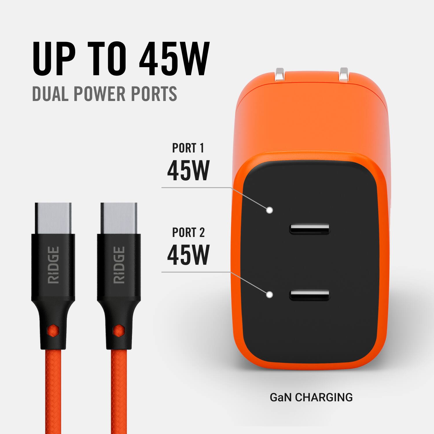 UP TO 45W  
DUAL POWER PORTS  

PORT 1  
45W  

PORT 2  
45W  

GaN CHARGING