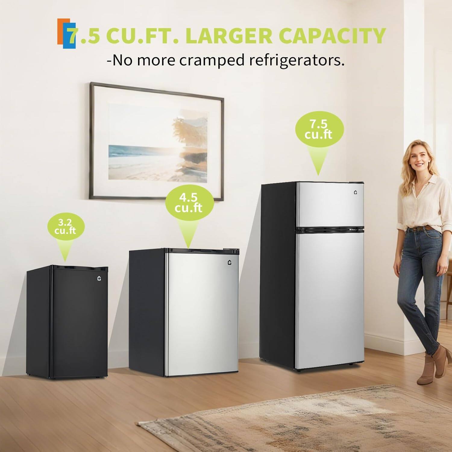 7.5 CU.FT. LARGER CAPACITY  
-No more cramped refrigerators.  

7.5 cu.ft  
4.5 cu.ft  
3.2 cu.ft
