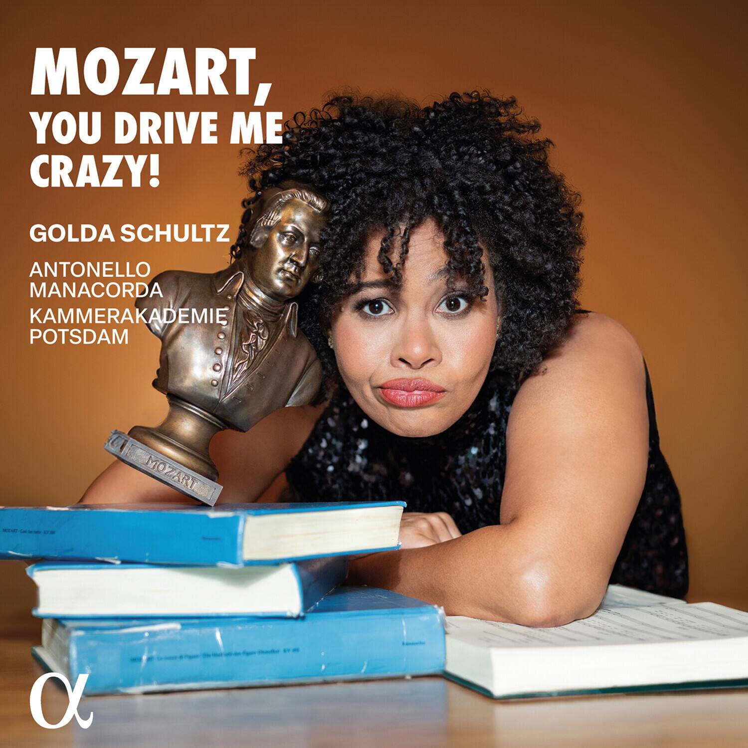 MOZART, YOU DRIVE ME CRAZY!

GOLDA SCHULTZ  
ANTONELLO MANACORDA  
KAMMERAKADEMIE POTSDAM