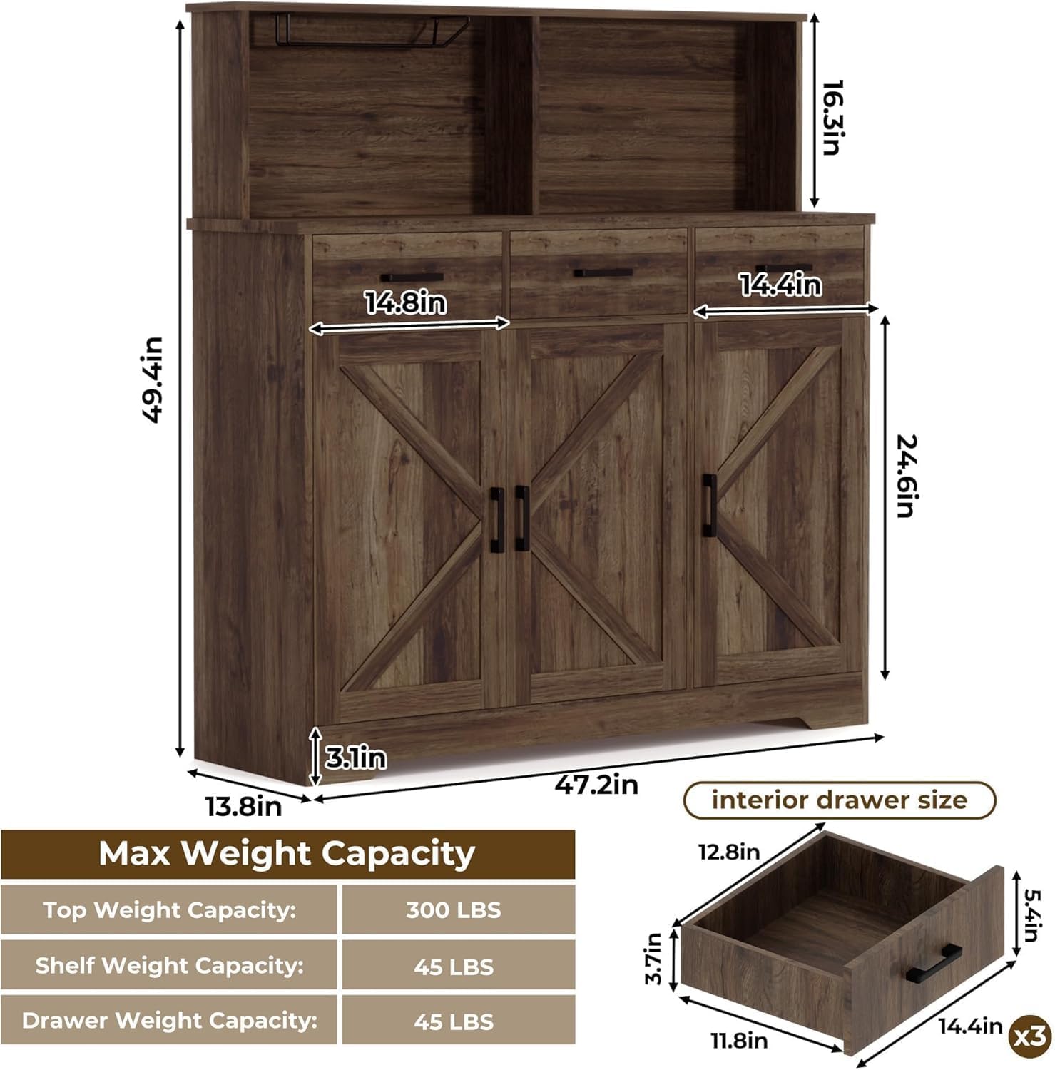 16.3in  
49.4in  
14.8in  
14.4in  
24.6in  
3.1in  
13.8in  
47.2in  
3.7in  
12.8in  
5.4in  
14.4in  
11.8in x3  

Max Weight Capacity  
Top Weight Capacity: 300 LBS  
Shelf Weight Capacity: 45 LBS  
Drawer Weight Capacity: 45 LBS  

Interior Drawer Size:  
12.8in x 11.8in x 5.4in