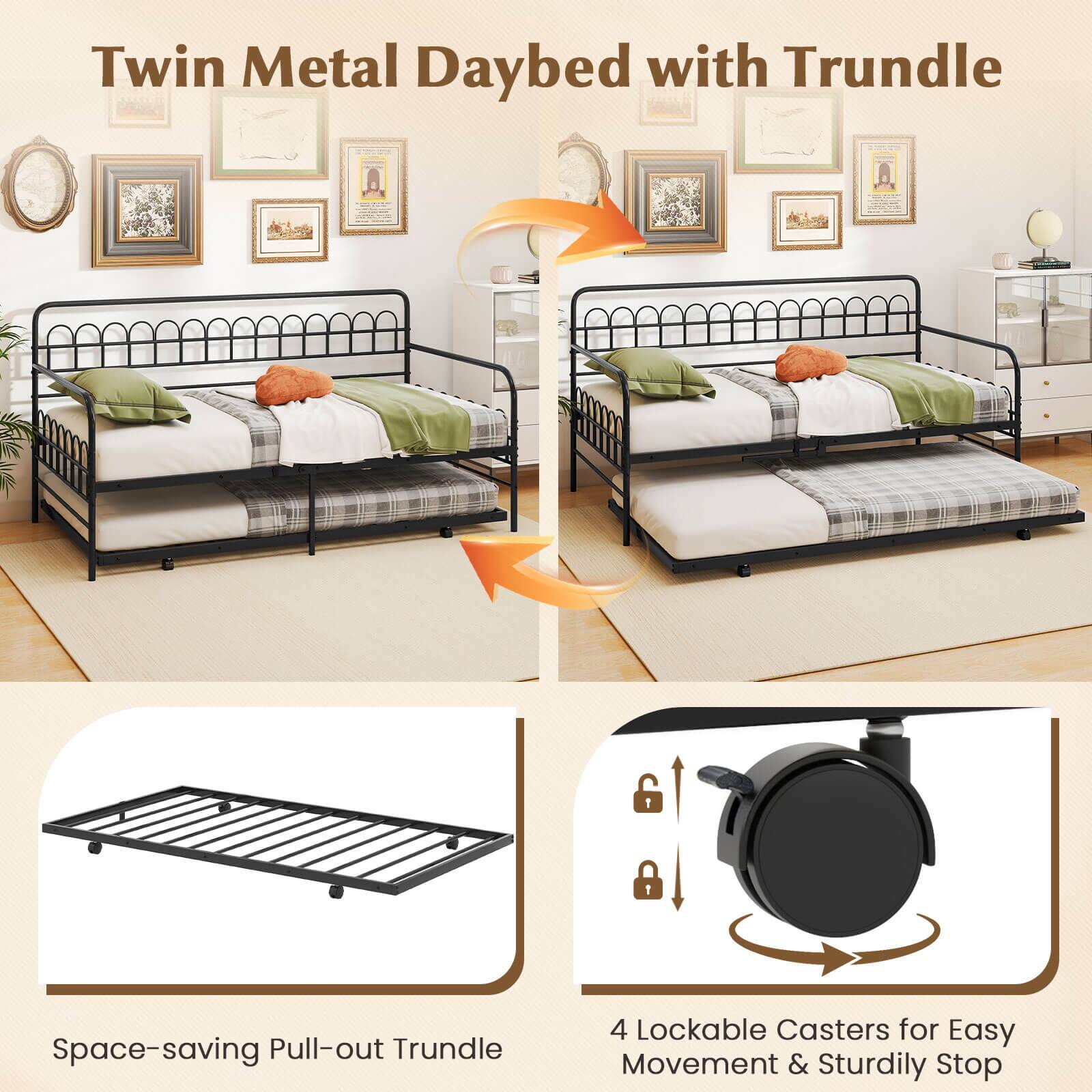 Twin Metal Daybed with Trundle

Space-saving Pull-out Trundle

4 Lockable Casters for Easy Movement & Sturdily Stop