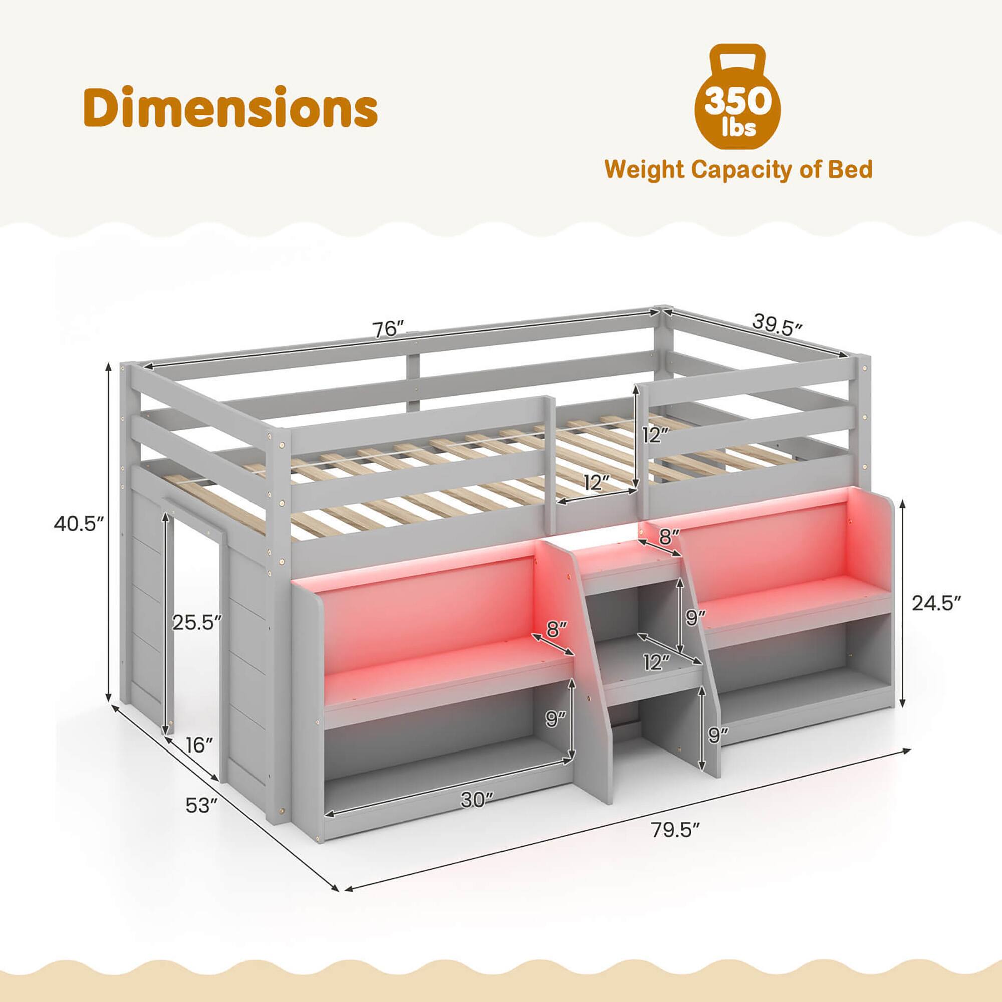Dimensions:  
- Length: 76"  
- Width: 39.5"  
- Height: 40.5"  
- Depth: 25.5"  
- Shelf Height: 12"  
- Shelf Depth: 8"  
- Shelf Width: 24.5"  
- Overall Height: 53"  
- Overall Width: 79.5"  

Weight Capacity of Bed: 350 lbs